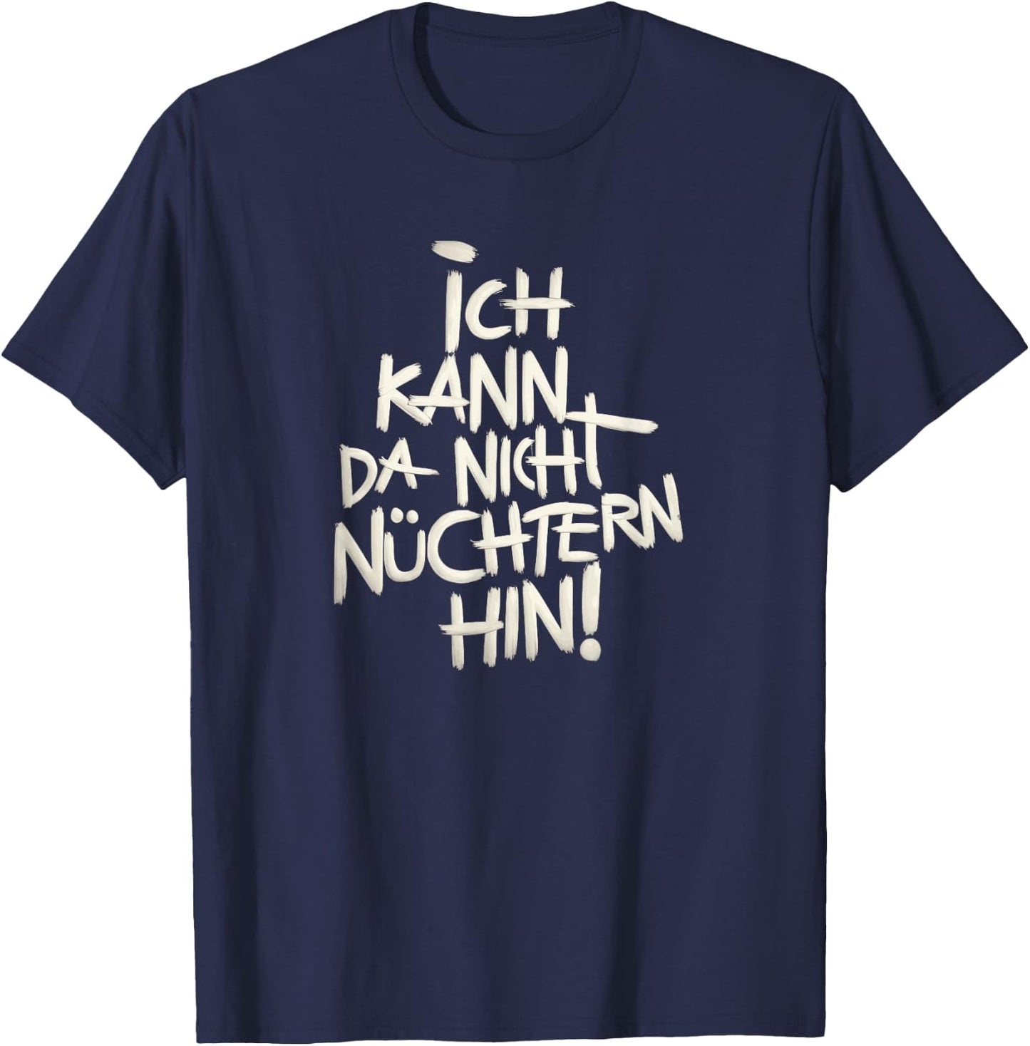 Ich kann da nicht nüchtern hin. T-Shirt - T-Shirt | Navy