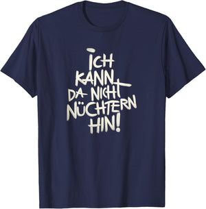 Ich kann da nicht nüchtern hin. T-Shirt - T-Shirt | Navy