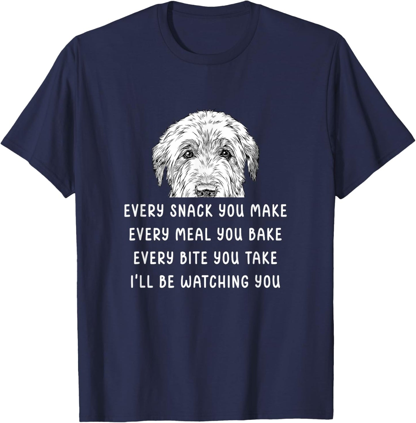 Every snack you make Every meal you bake Irish Wolfhound T-Shirt - T-Shirt | Navy