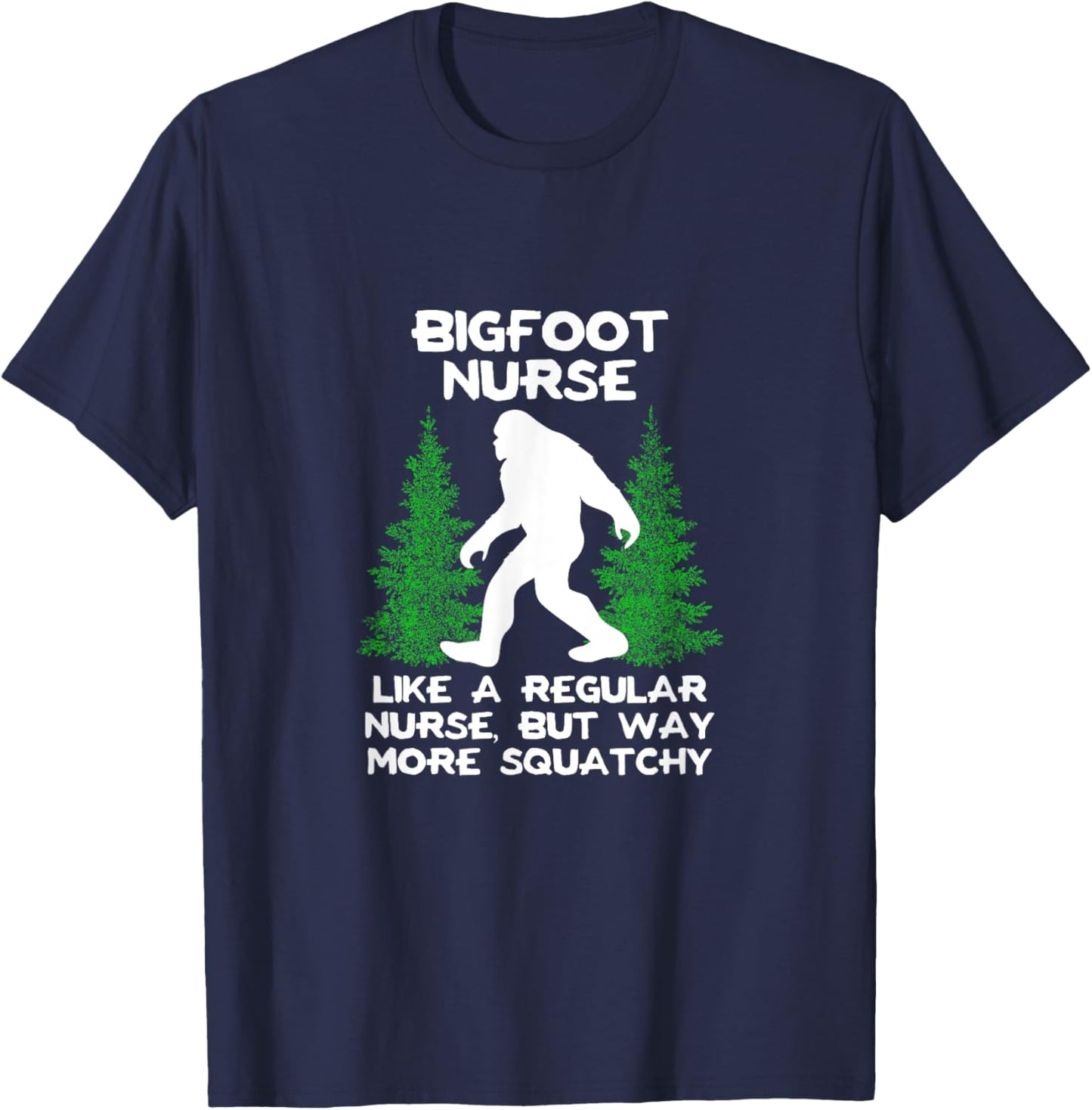 Bigfoot Nurse Funny Sasquatch Gift Shirt T-Shirt - T-Shirt | Navy