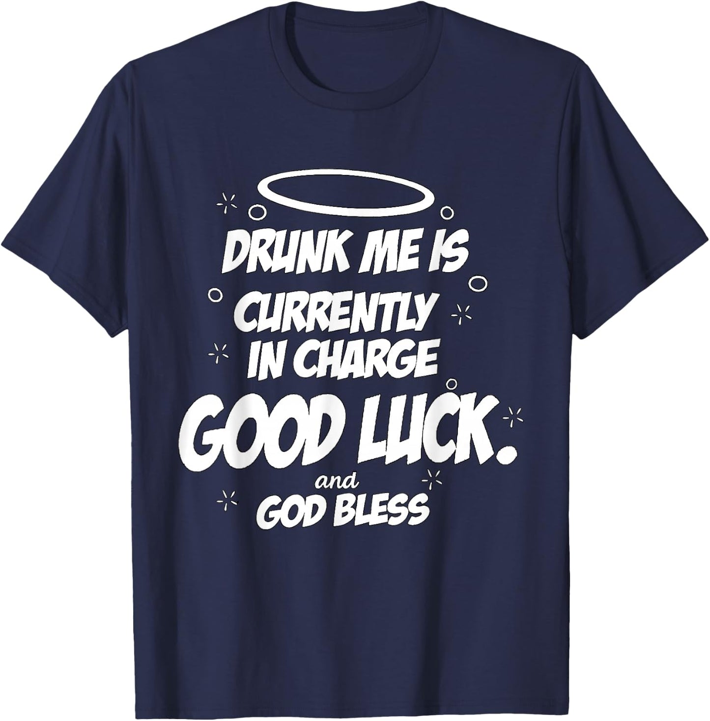 Drunk Me is Currently in Charge Good Luck and God Bless Meme T-Shirt - T-Shirt | Navy