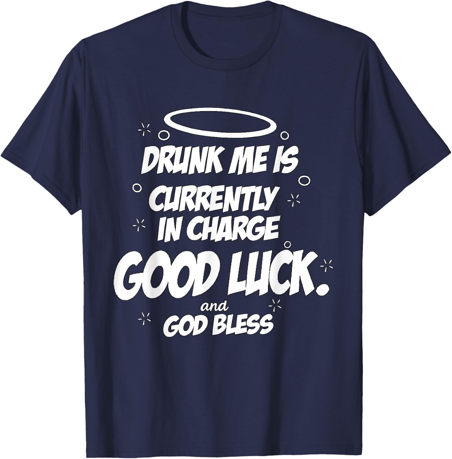 Drunk Me is Currently in Charge Good Luck and God Bless Meme T-Shirt - T-Shirt | Navy