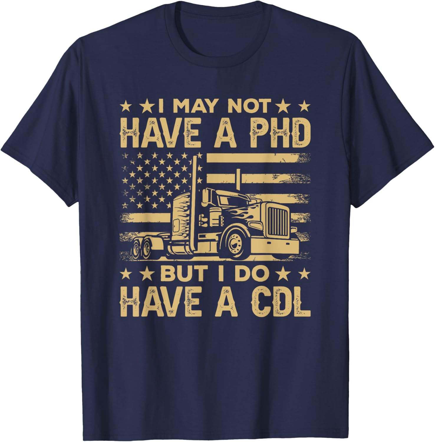 Funny Trucker I May Not Have A PHD But I Have CDL Gift T-Shirt - T-Shirt | Navy