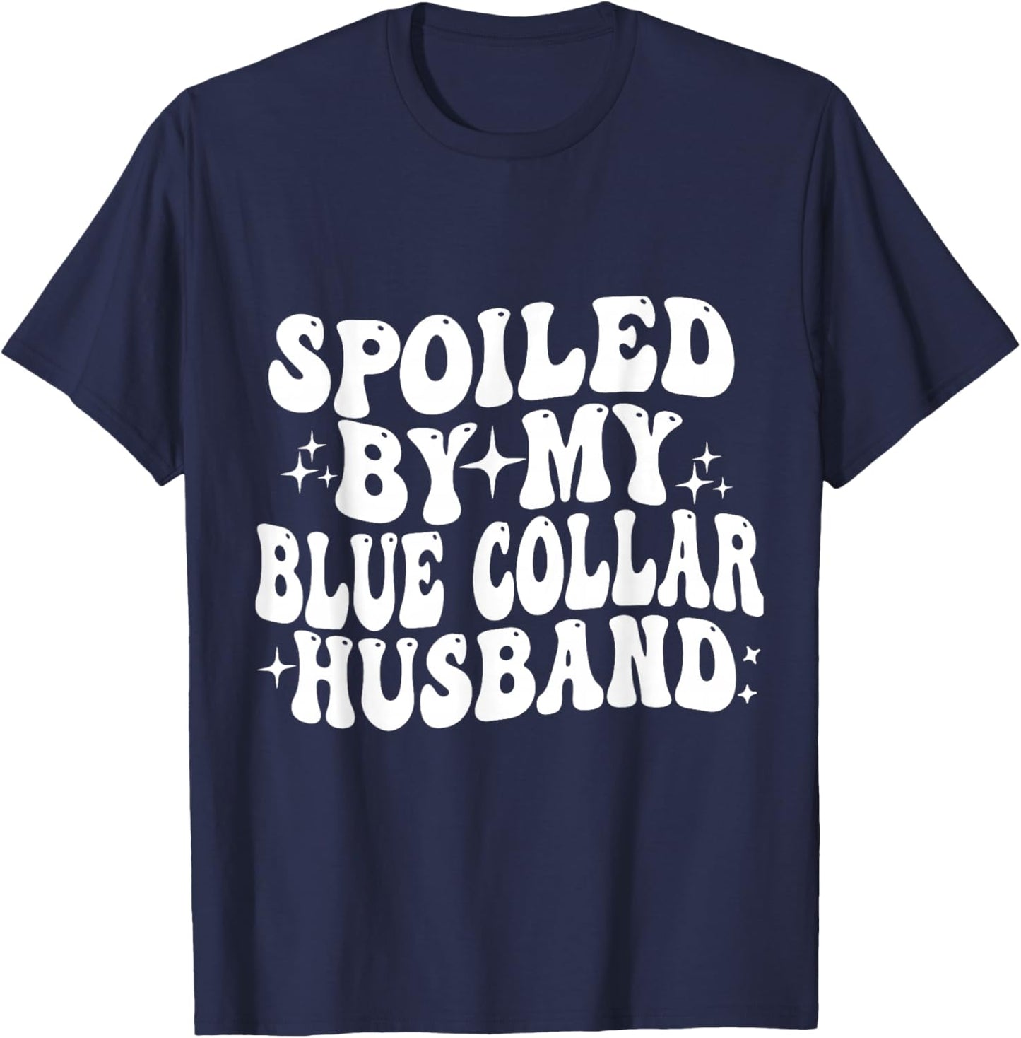 Spoiled By My Blue Collar husband T-Shirt - T-Shirt | Navy