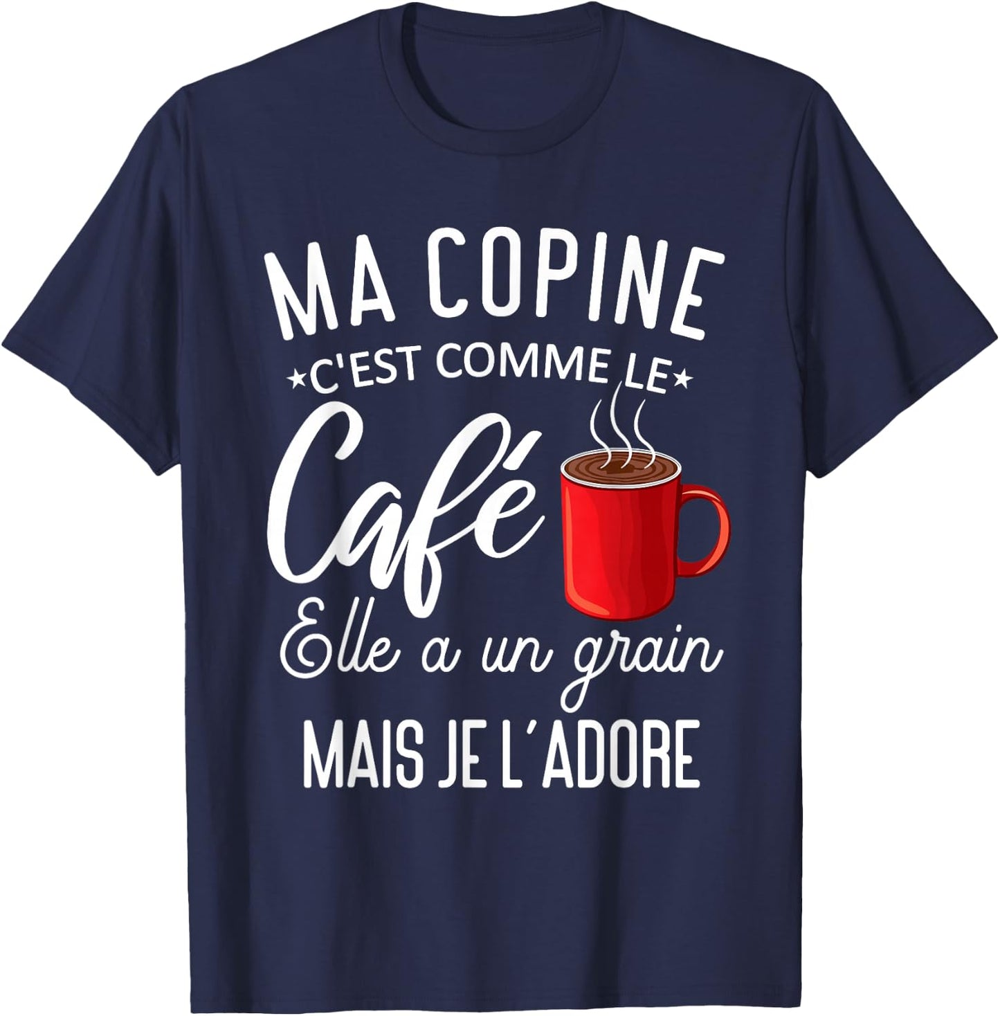 Humour my girlfriend comme le café elle a grain je l'adore T-Shirt - T-Shirt | Navy