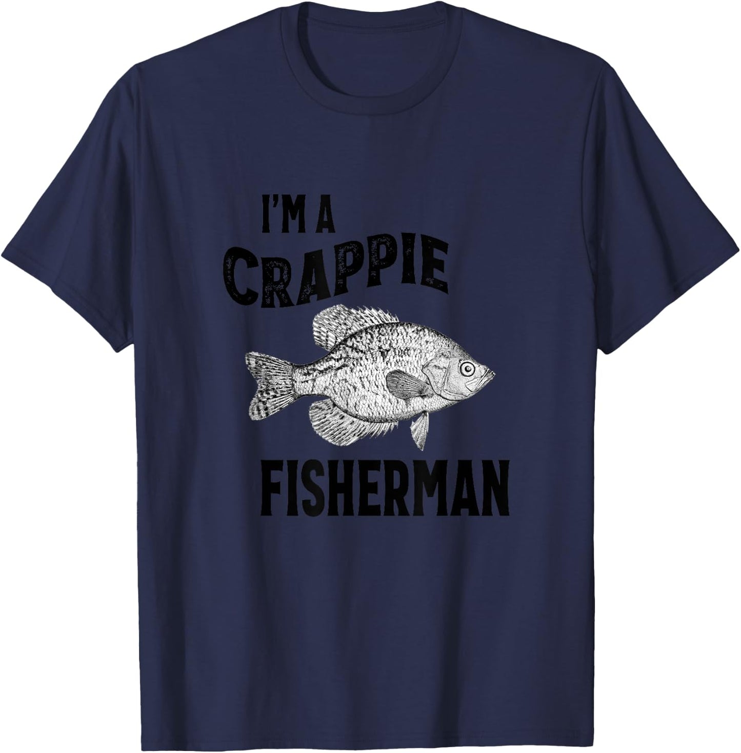 I'm A Crappie Fisherman Funny Fishing T-Shirt - T-Shirt | Navy