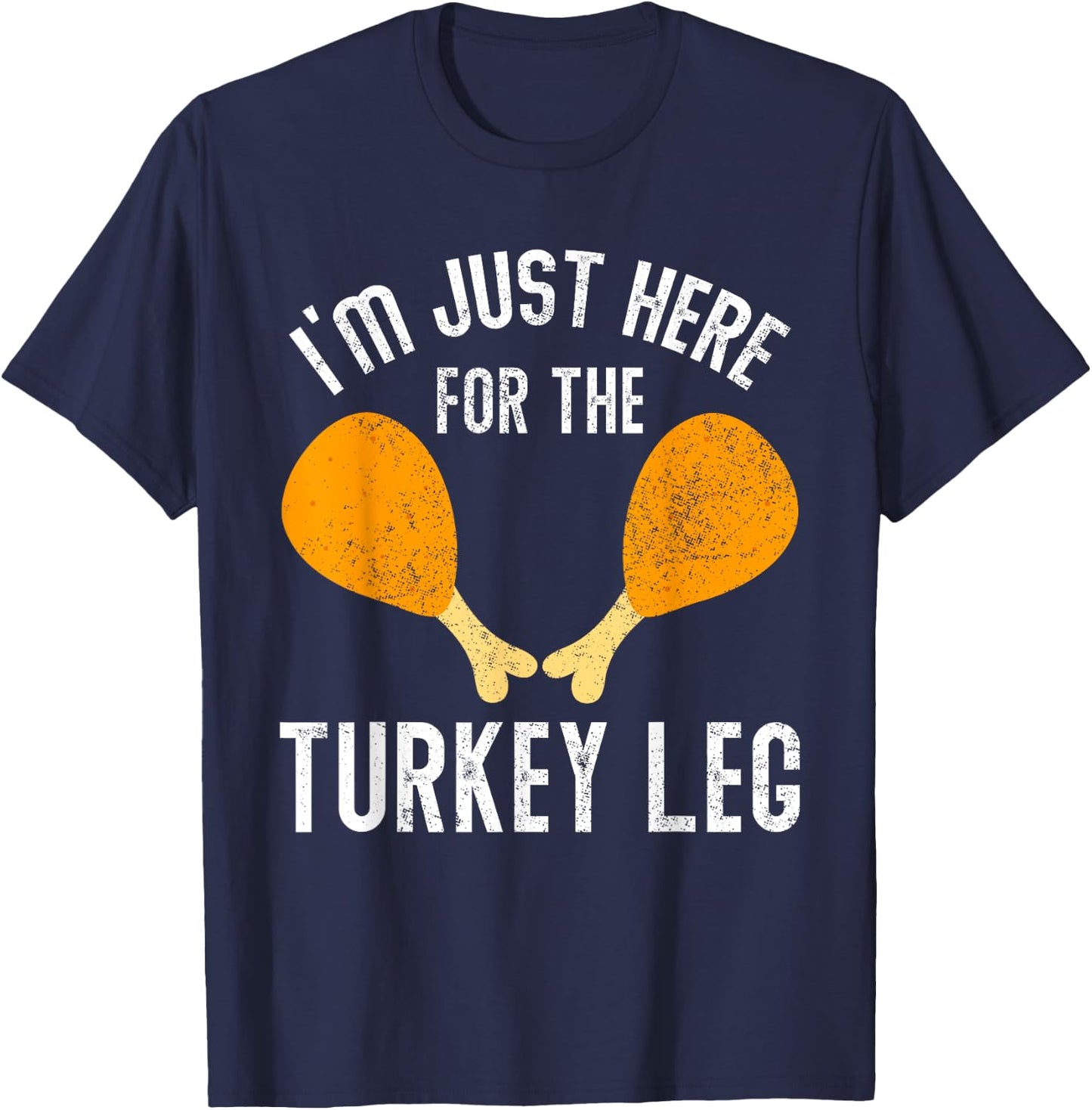 Retro I'm Just Here For The Legs Thanksgiving Turkeys Legs T-Shirt - T-Shirt | Navy