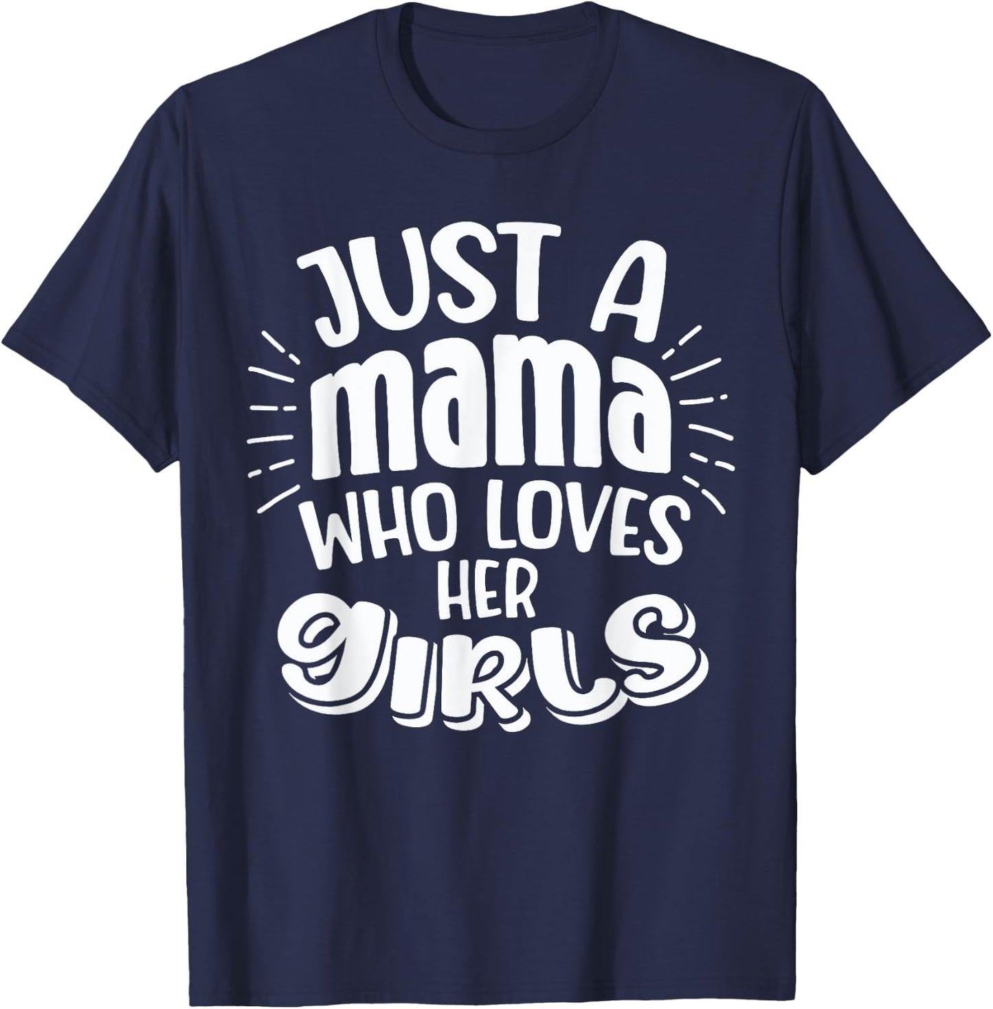 Just A Mama Who Love Her Girls Mother Son and Daughter Love T-Shirt - T-Shirt | Navy