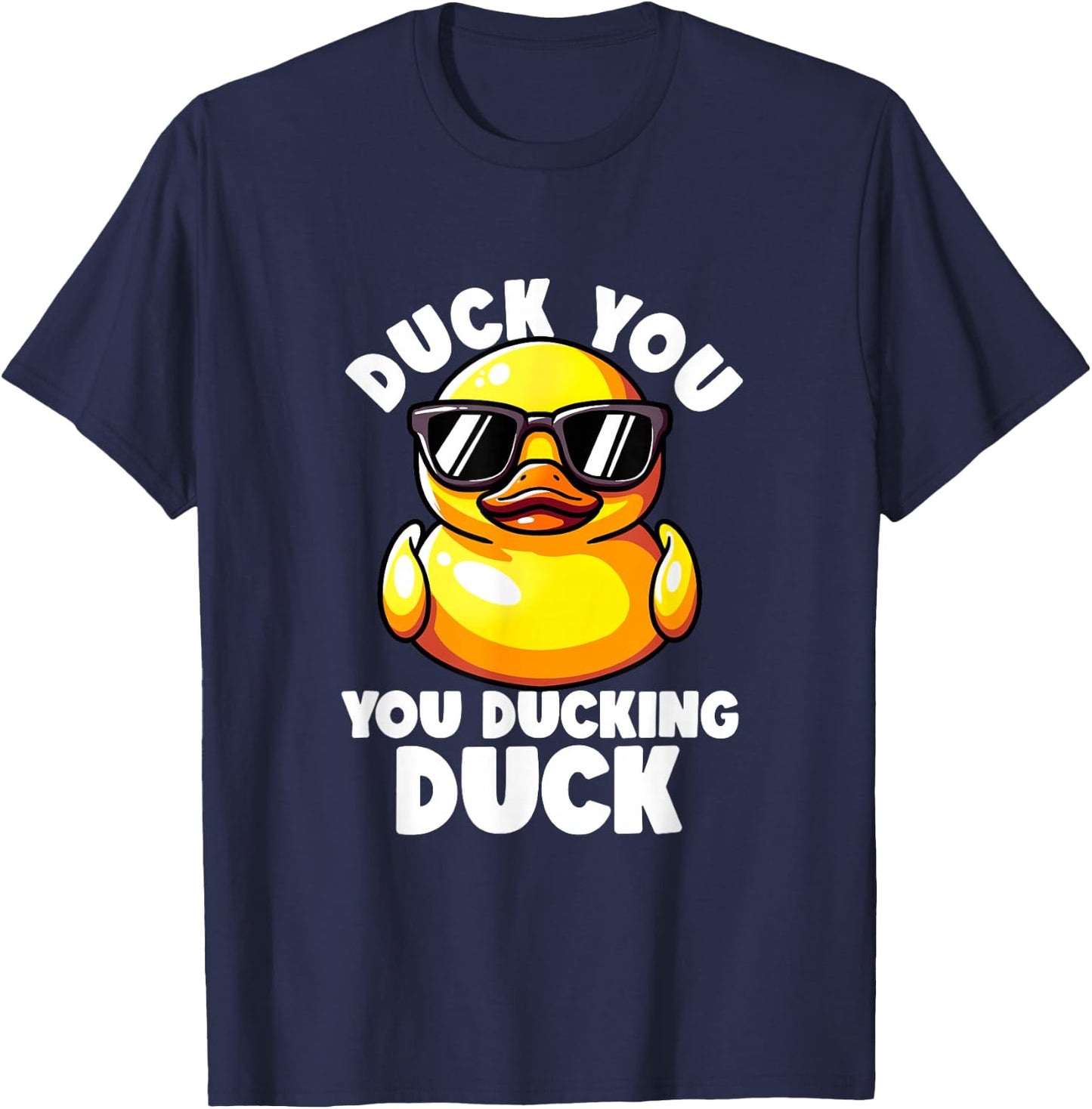 Duck You You Ducking Duck I Love Duck Lover Rude Rubber Duck T-Shirt - T-Shirt | Navy