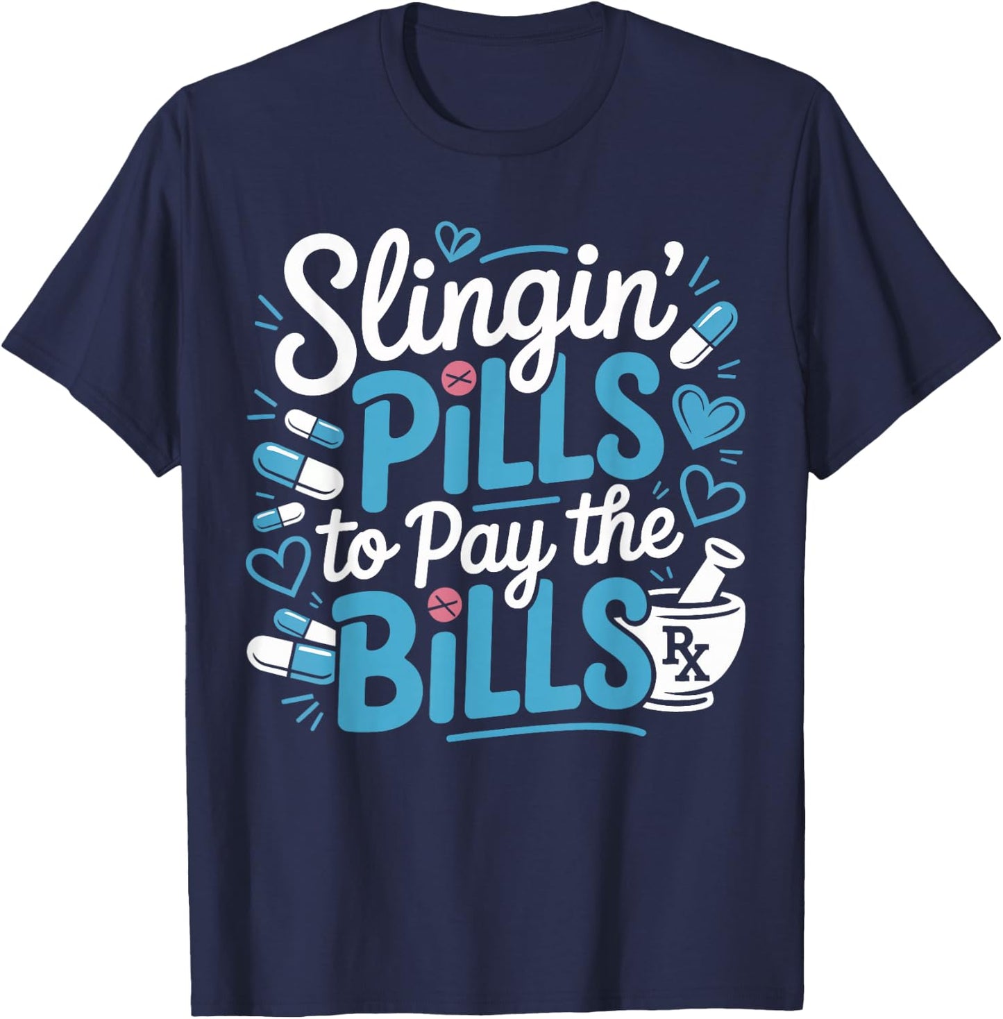 Slinging Pills to Pay The Bills Funny Pharmacy Student Gifts T-Shirt - T-Shirt | Navy