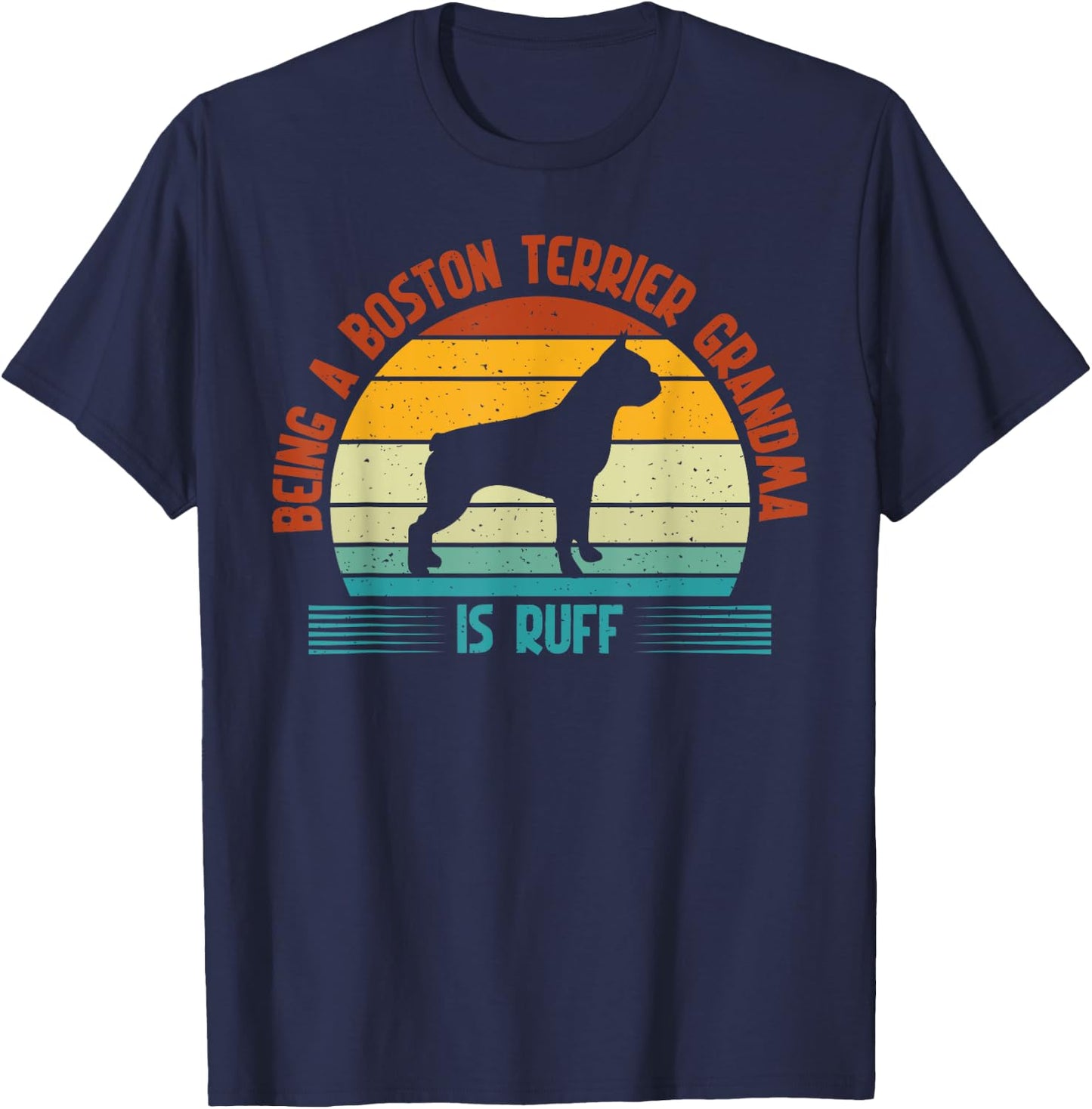 Being a Boston Terrier Grandma is ruff Boston Terrier Granny T-Shirt - T-Shirt | Navy