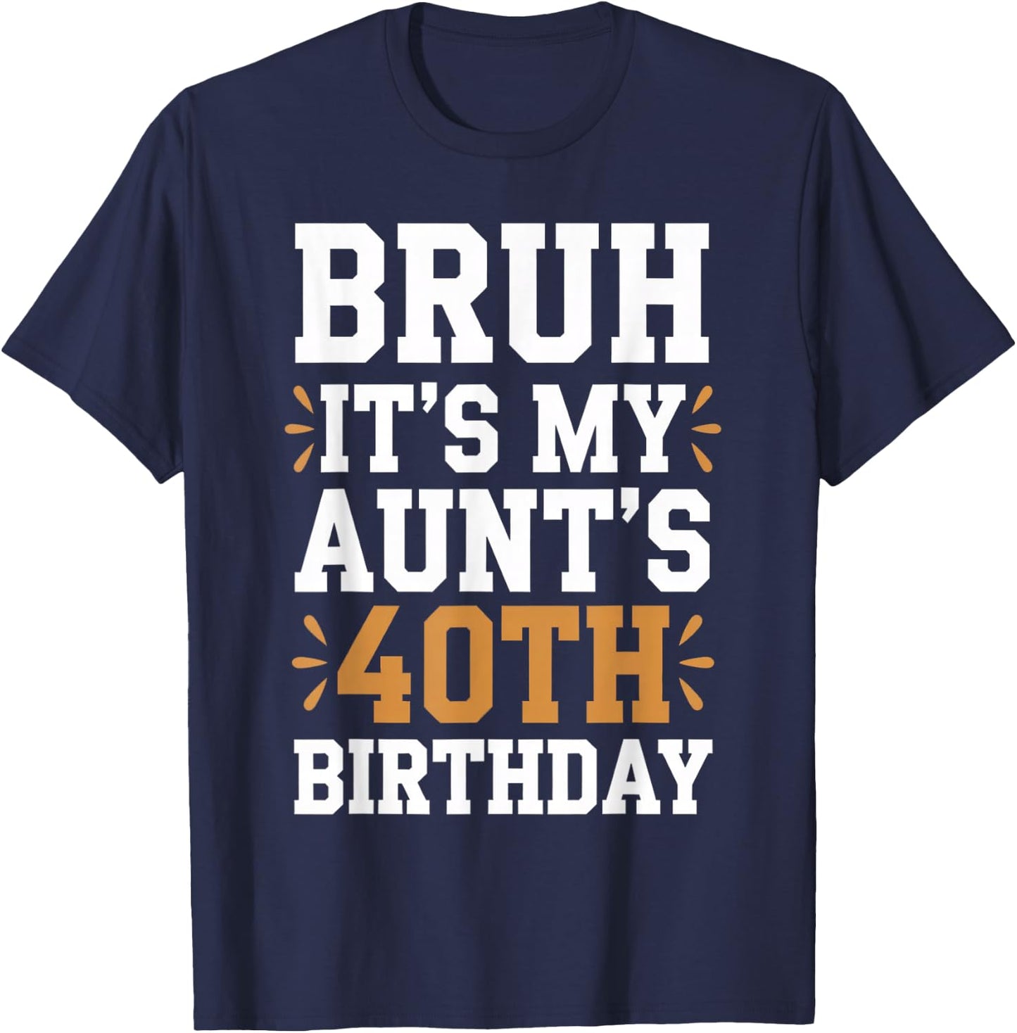 Bruh It's My Aunt's 40th Birthday Funny BDay Aunty Birthday T-Shirt - T-Shirt | Navy