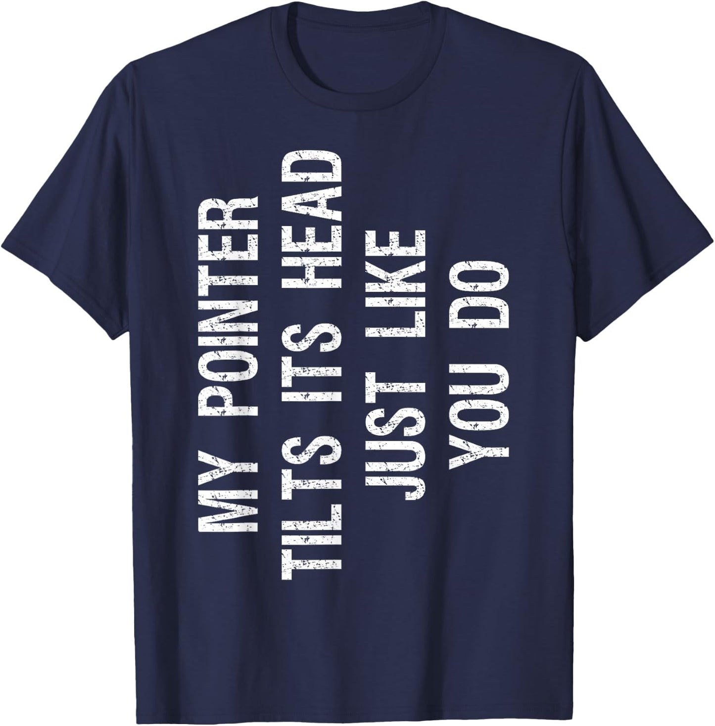 My Pointer Tilts Its Head Funny English Pointer Dog Women Kids T-Shirt - T-Shirt | Navy