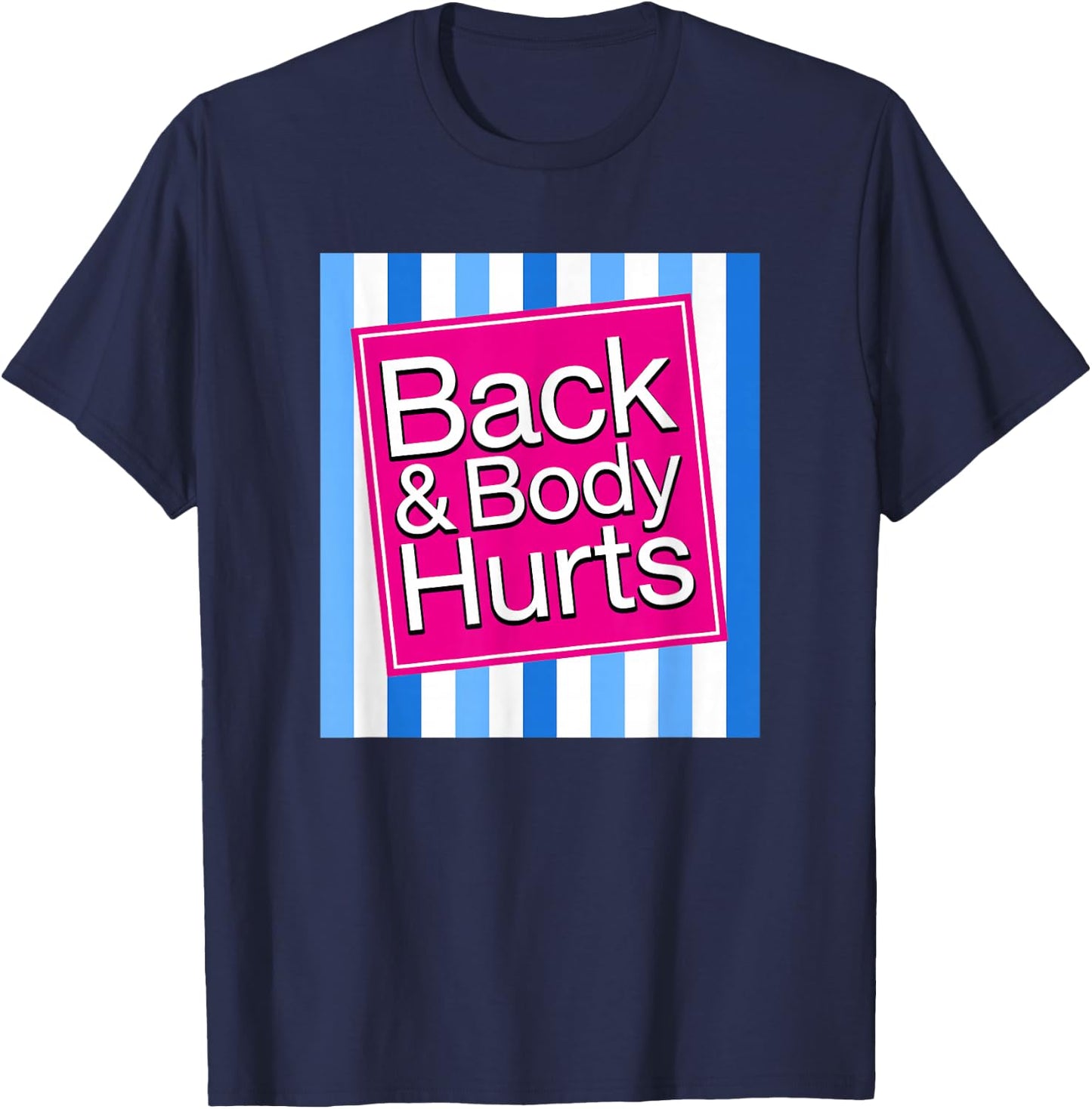 Back & Body Hurts Funny Sore Aches Pain Humor T-Shirt - T-Shirt | Navy