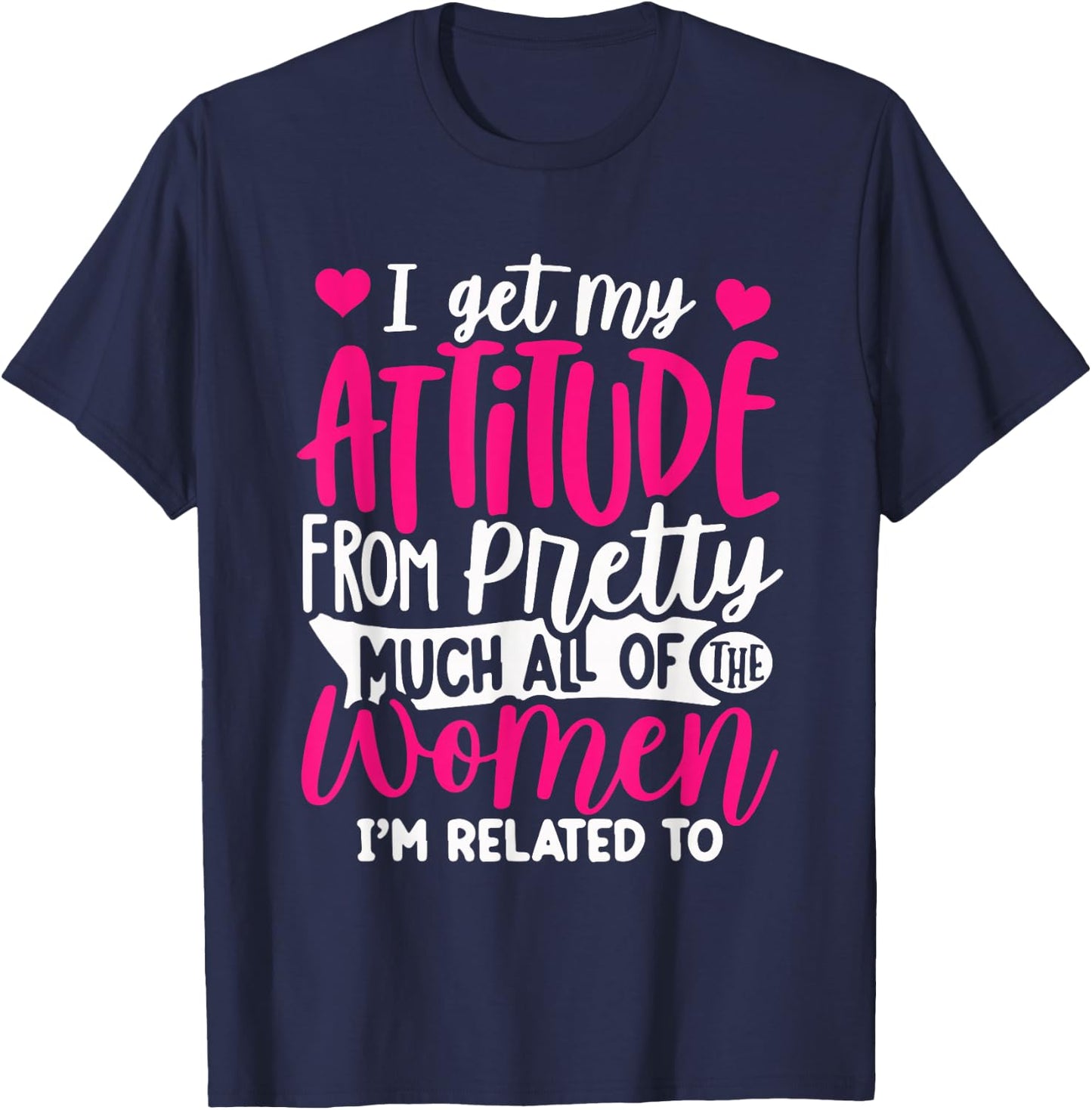 I Get My Attitude From Women In My Life Sassy T-Shirt - T-Shirt | Navy
