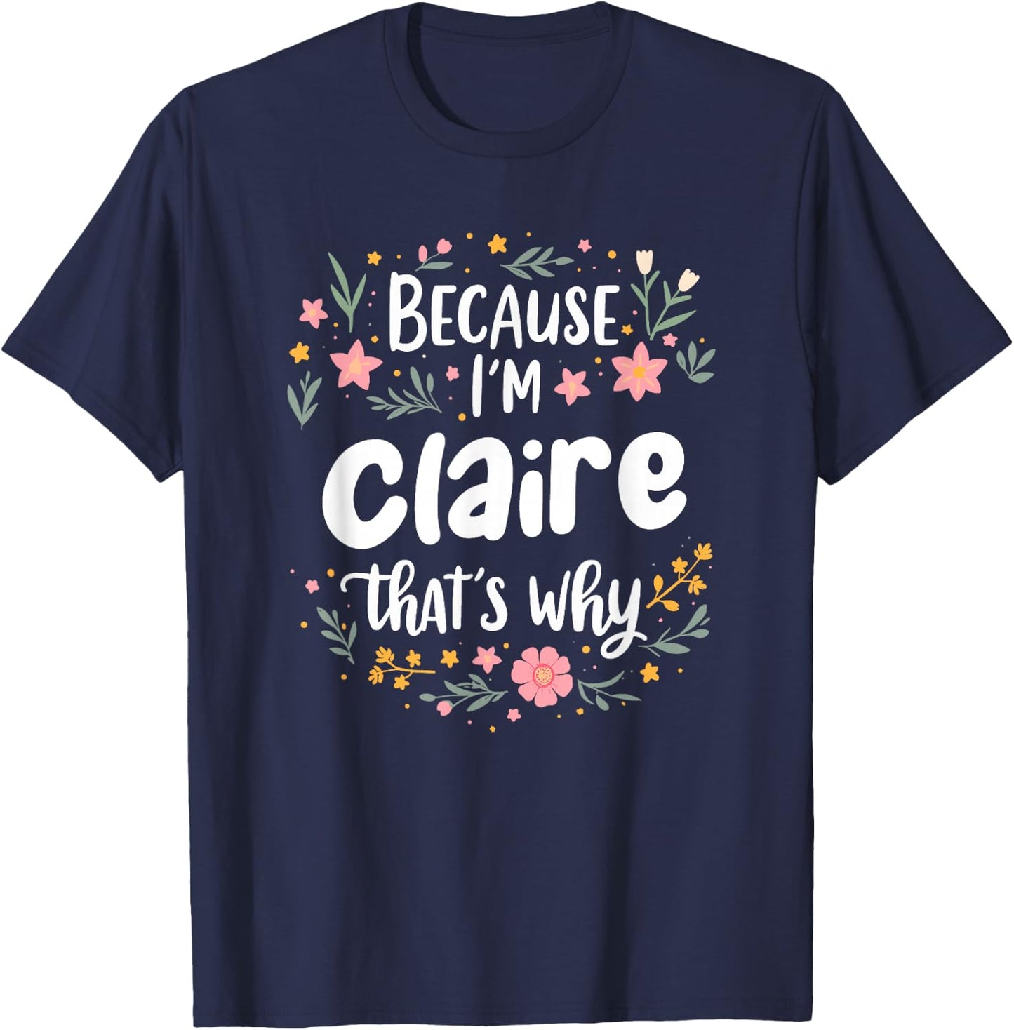 Women Because I'm Claire That's Why Woman T-Shirt - T-Shirt | Navy