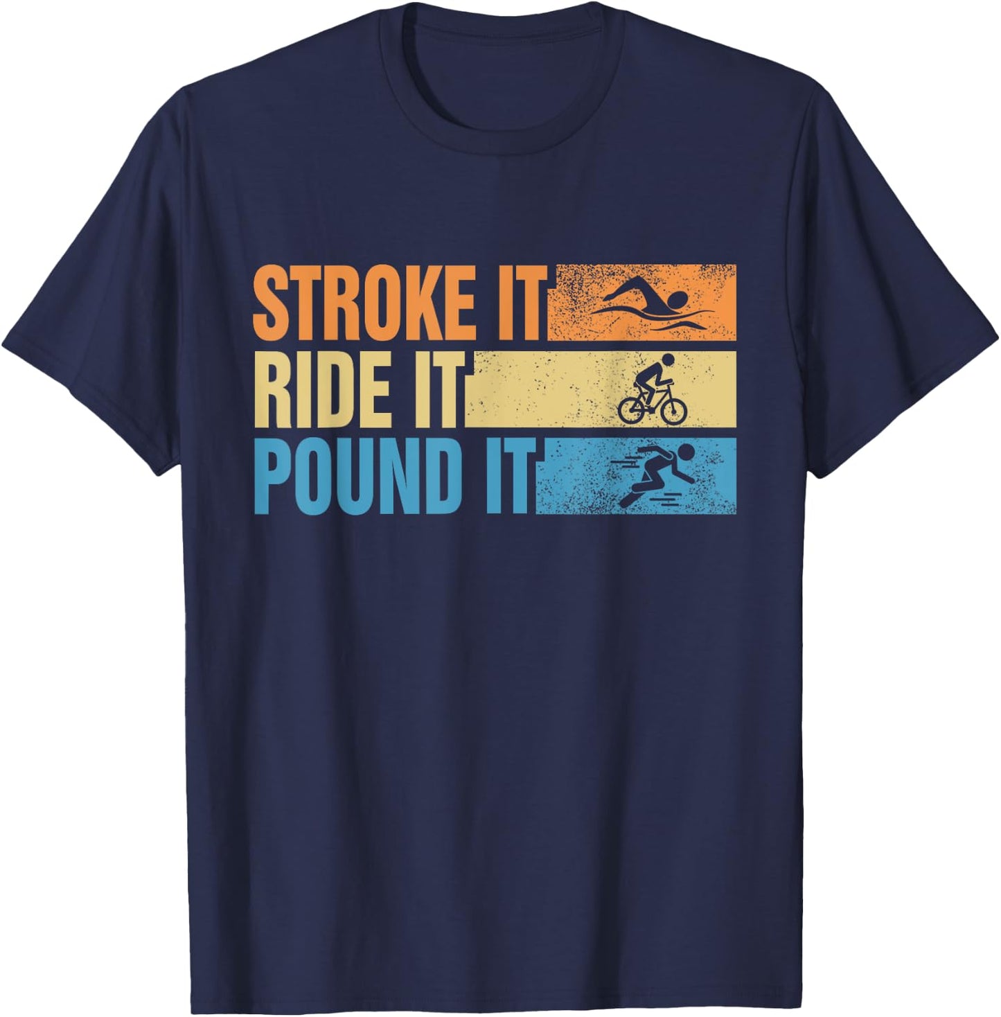 Triathlete Stroke It Ride It Pound It Swimmer Rider Runner T-Shirt - T-Shirt | Navy