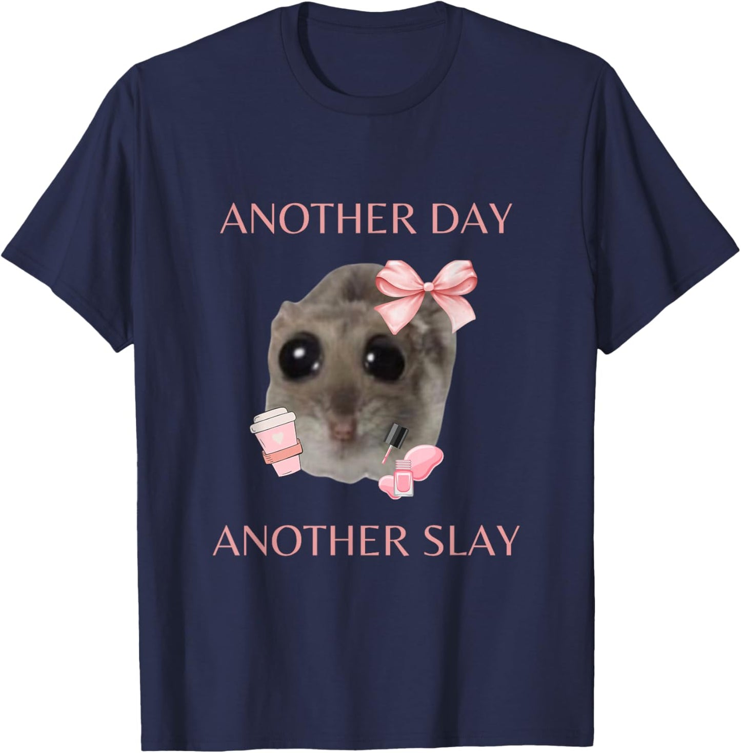 Sad Hamster Meme - Another Day Another Slay , black T-Shirt - T-Shirt | Navy