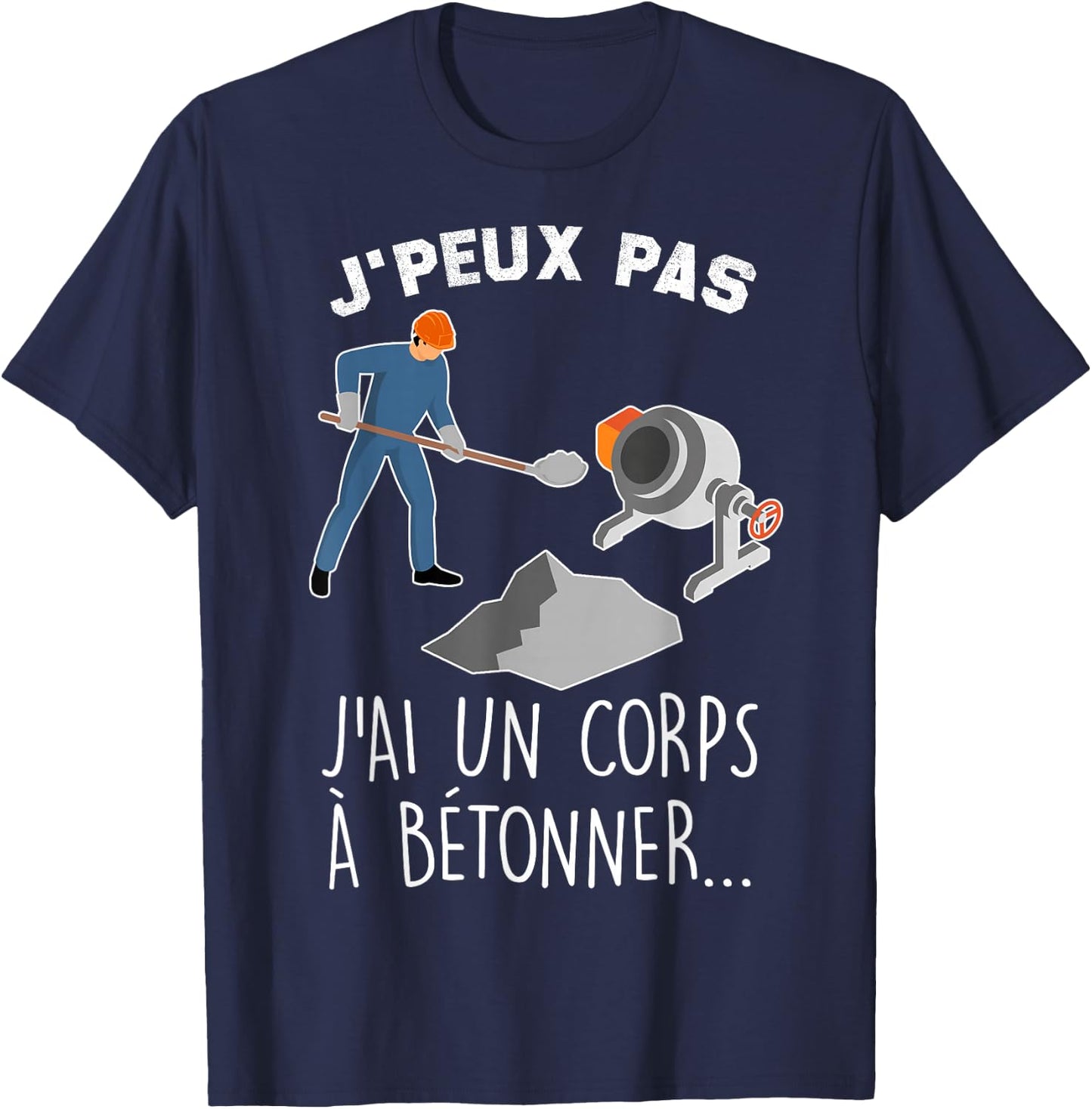 Je Peux Pas J'ai Un Corps A Concrete Humour Construction Mason , Black, S T-Shirt - T-Shirt | Navy