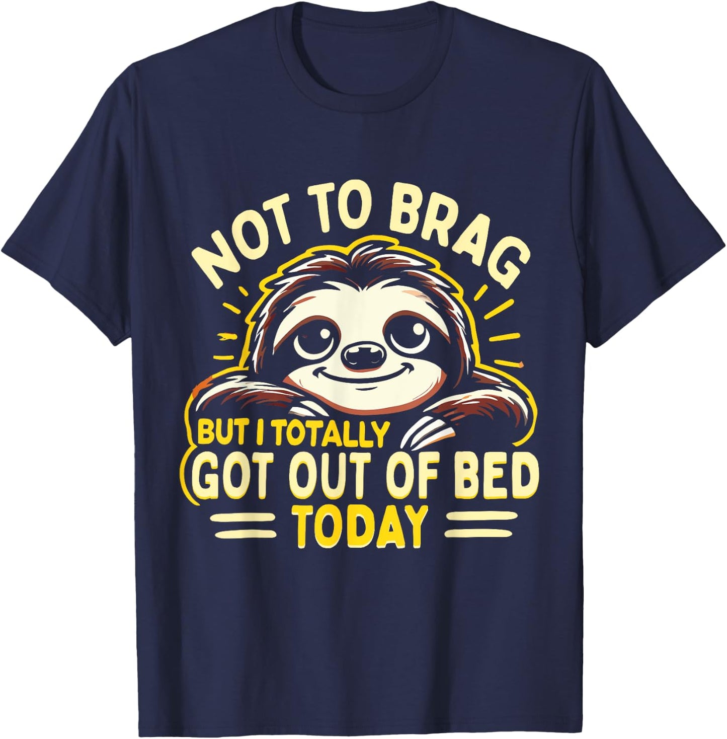 Not To Brag But I Totally Got Out Of Bed Today Cute Sloth T-Shirt - T-Shirt | Navy