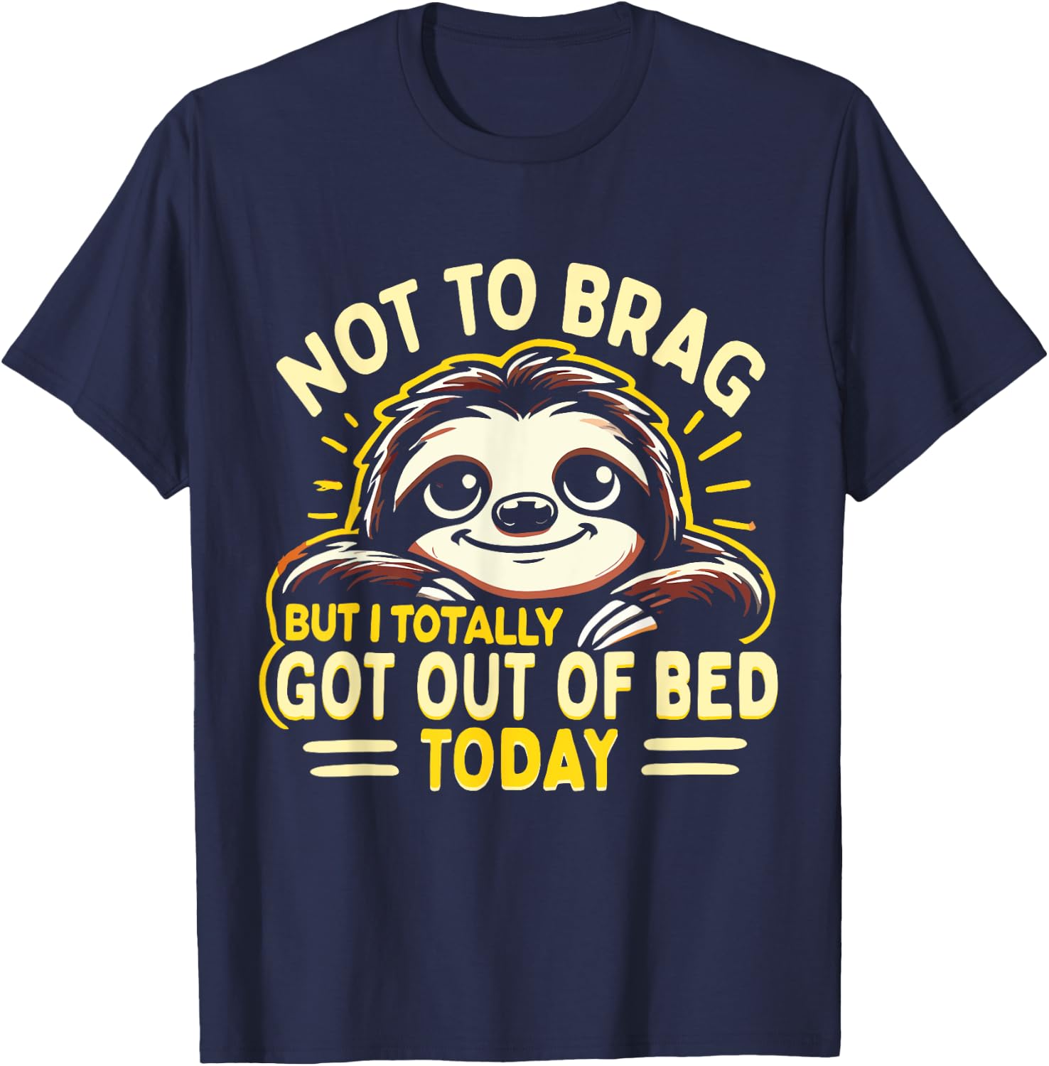 Not To Brag But I Totally Got Out Of Bed Today Cute Sloth T-Shirt - T-Shirt | Navy