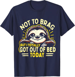 Not To Brag But I Totally Got Out Of Bed Today Cute Sloth T-Shirt - T-Shirt | Navy
