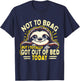 Not To Brag But I Totally Got Out Of Bed Today Cute Sloth T-Shirt - T-Shirt | Navy