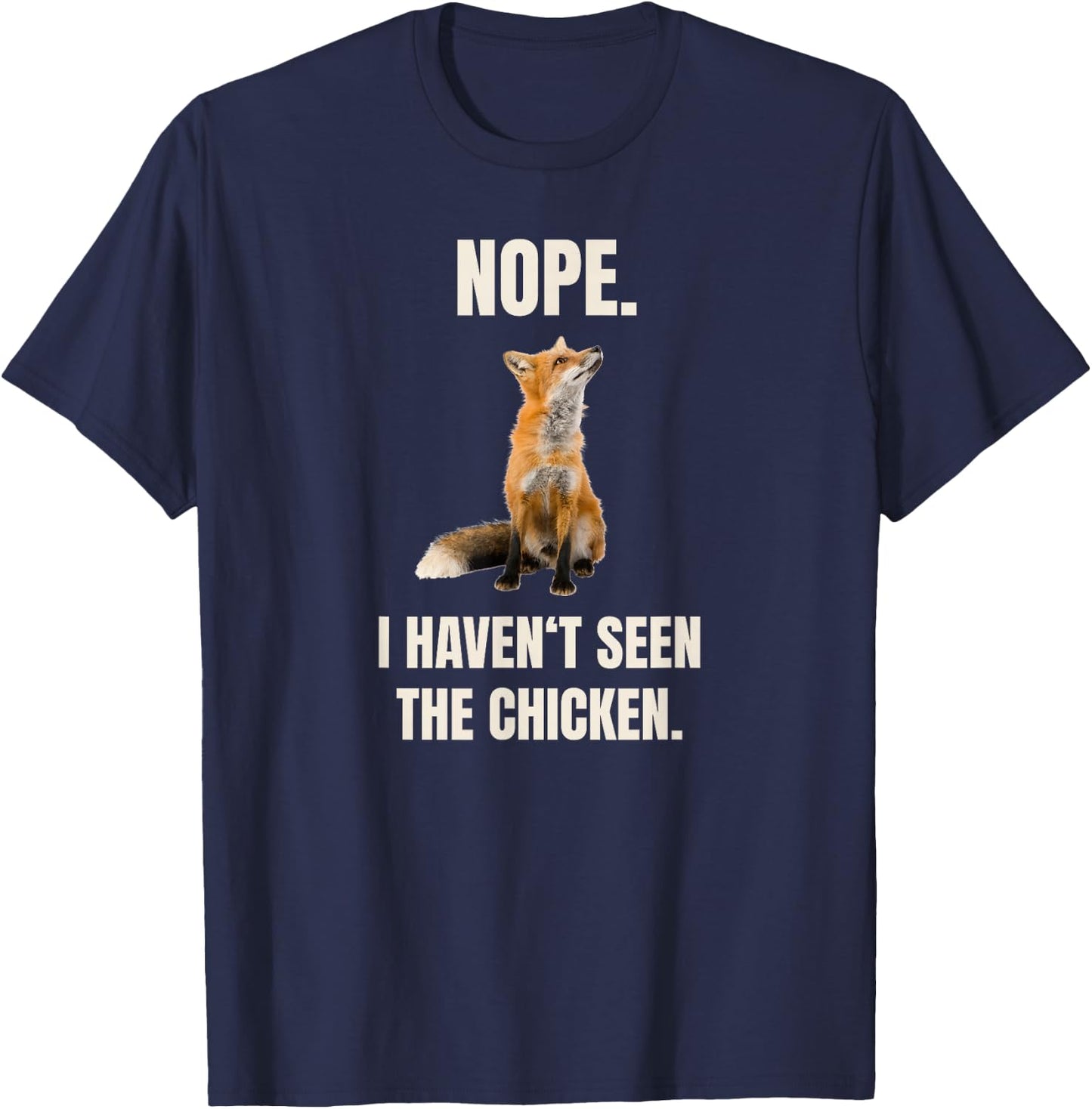 Nope I Haven't Seen The Chicken Funny Red Fox Meme T-Shirt - T-Shirt | Navy