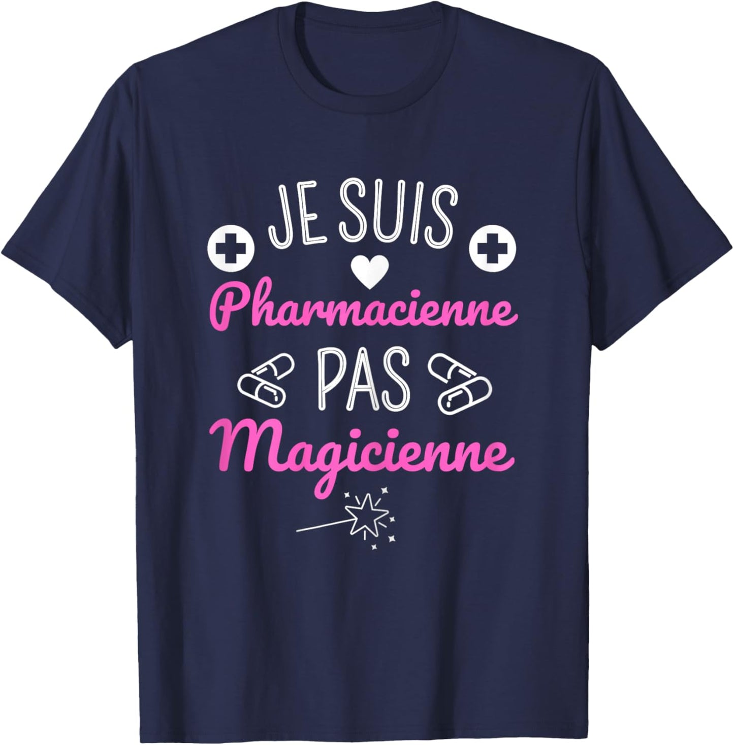 Je Suis Pharmacist Pas Magicienne Humour Pharmacy Gift T-Shirt - T-Shirt | Navy