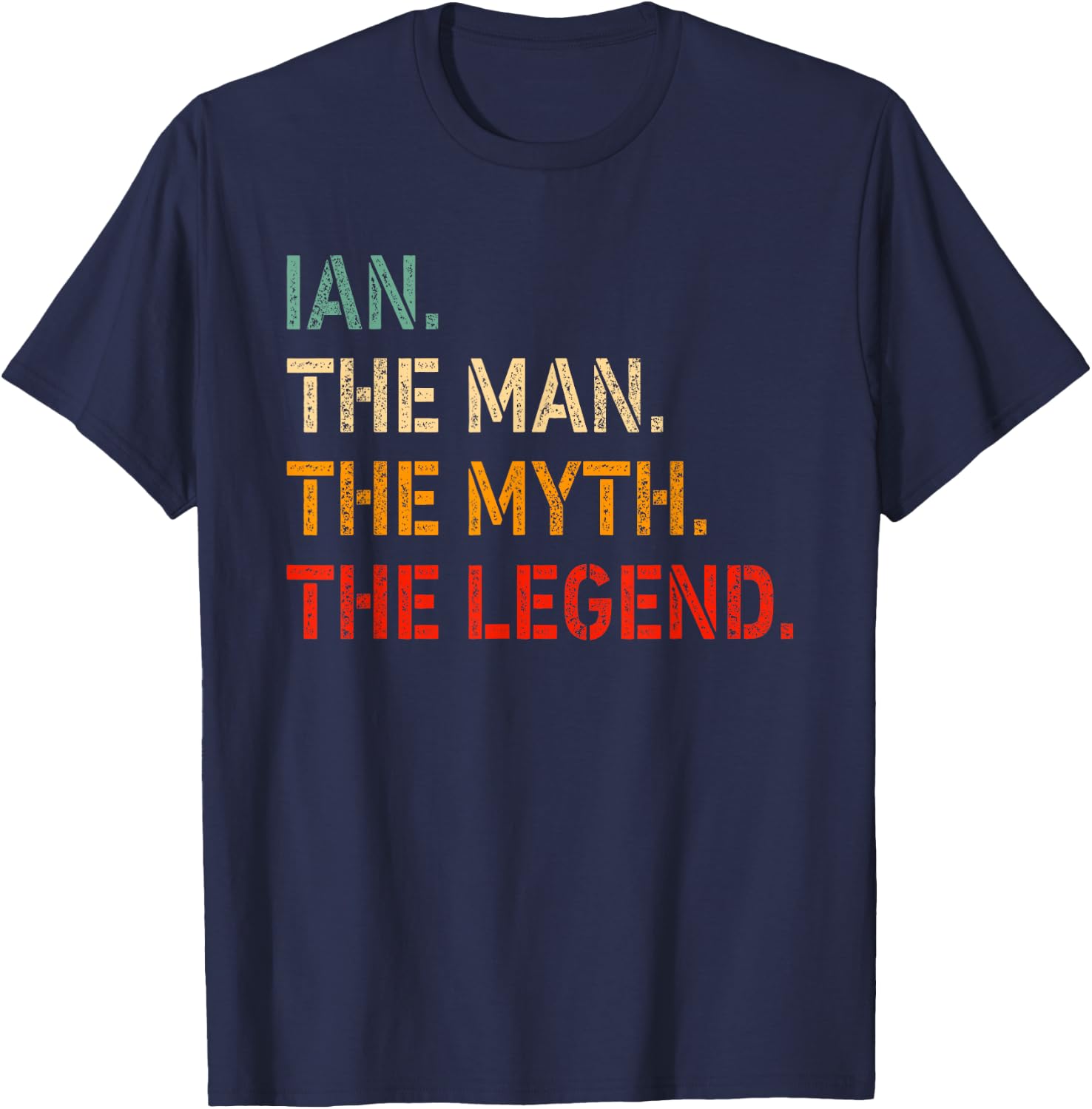 IAN The Man The Myth The Legend Shirt Funny Idea IAN T-Shirt - T-Shirt | Navy