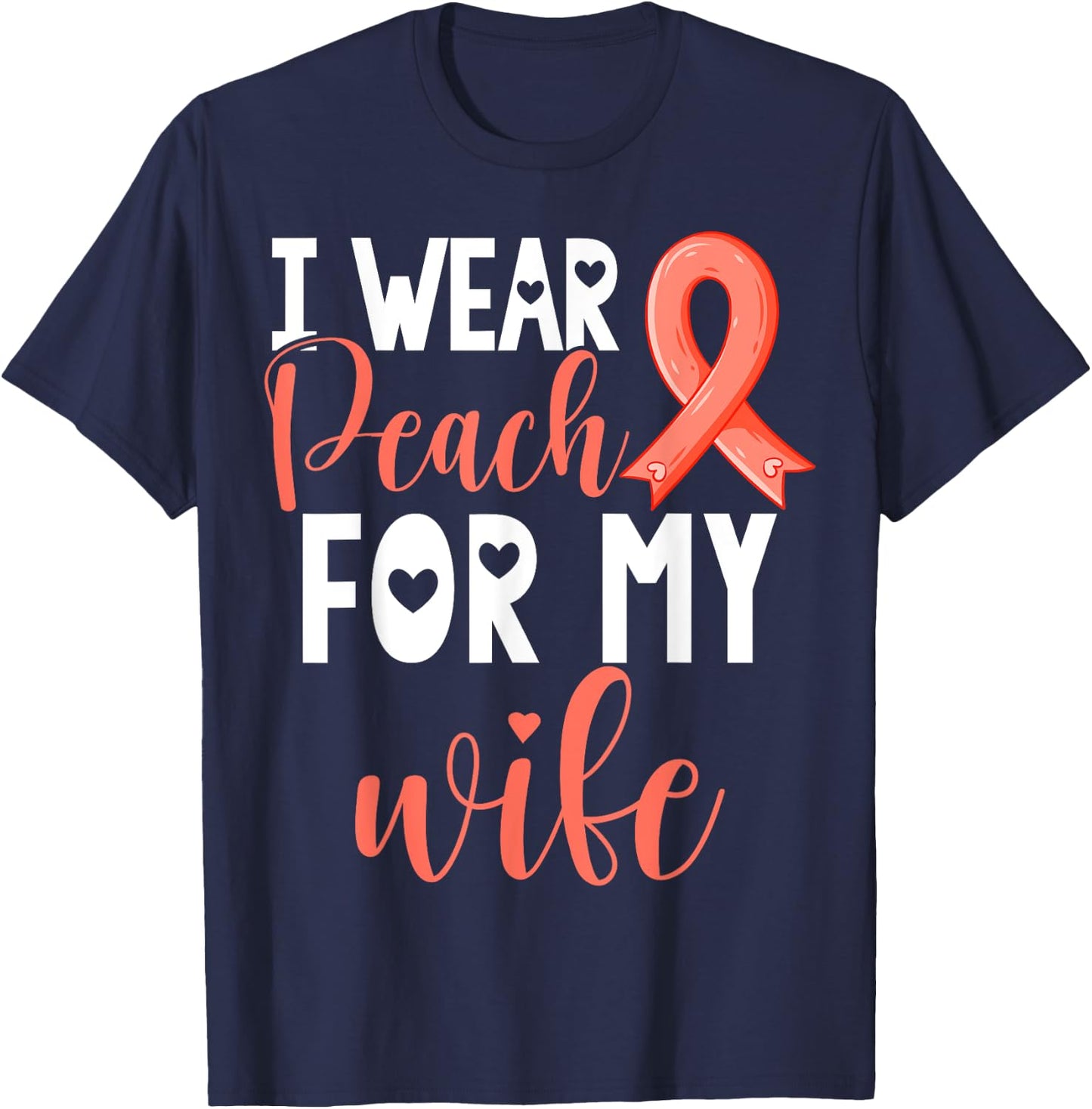 I Wear Peach For My Wife Uterine Cancer Awareness Support T-Shirt - T-Shirt | Navy
