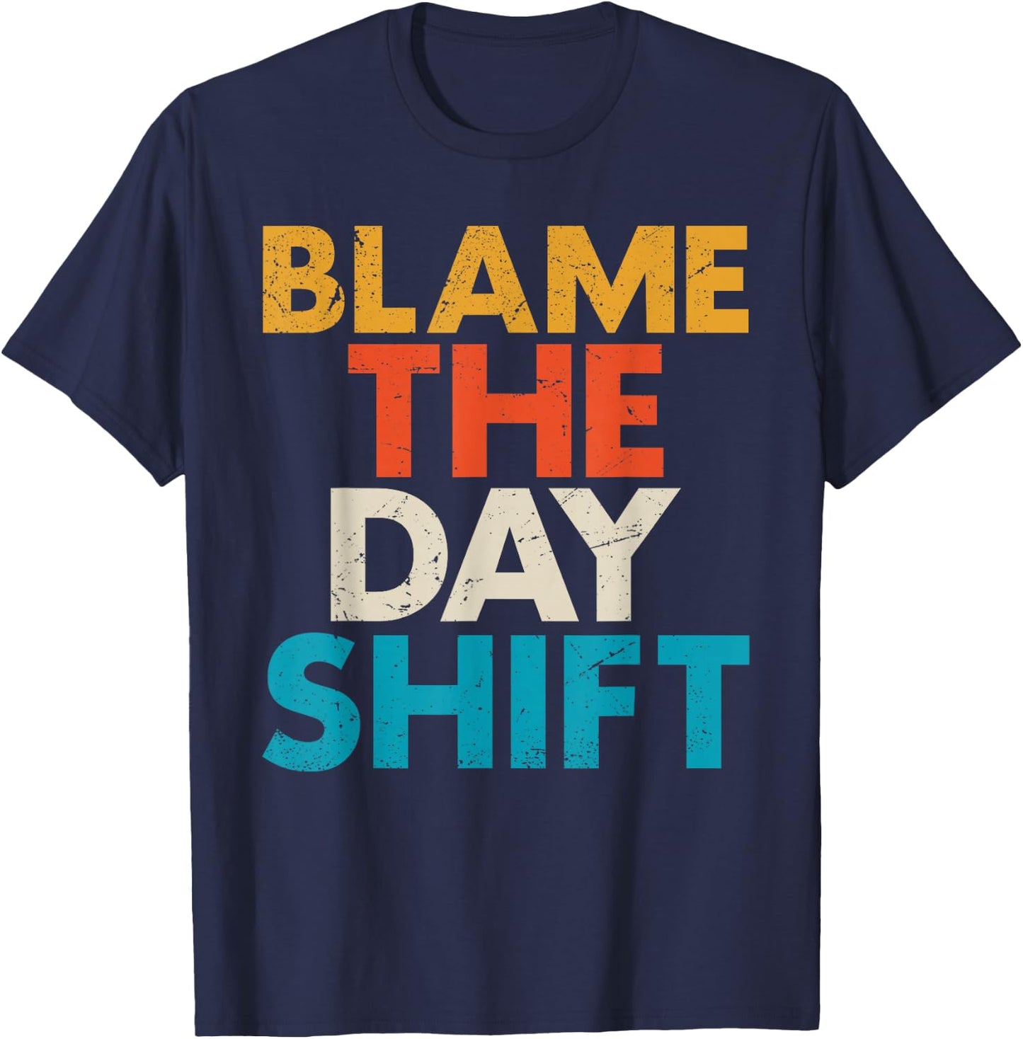 Night Shift Worker Blame The Day Shift Funny T-Shirt - T-Shirt | Navy