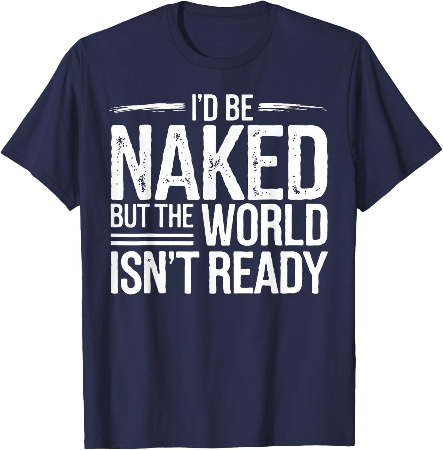 Nudist I'd Be Naked Naturism Naturist T-Shirt - T-Shirt | Navy