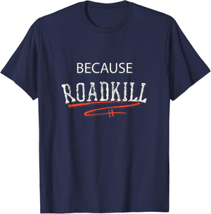 Because Roadkill T-Shirt - T-Shirt | Navy