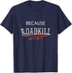 Because Roadkill T-Shirt - T-Shirt | Navy