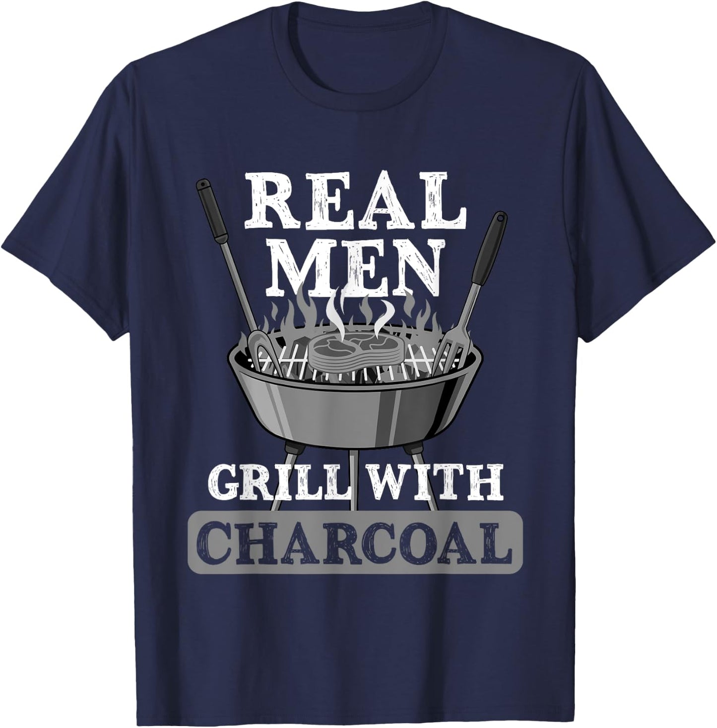 Real Men Grill Charcoal Funny BBQ Food Grilling Lover Outfit T-Shirt - T-Shirt | Navy