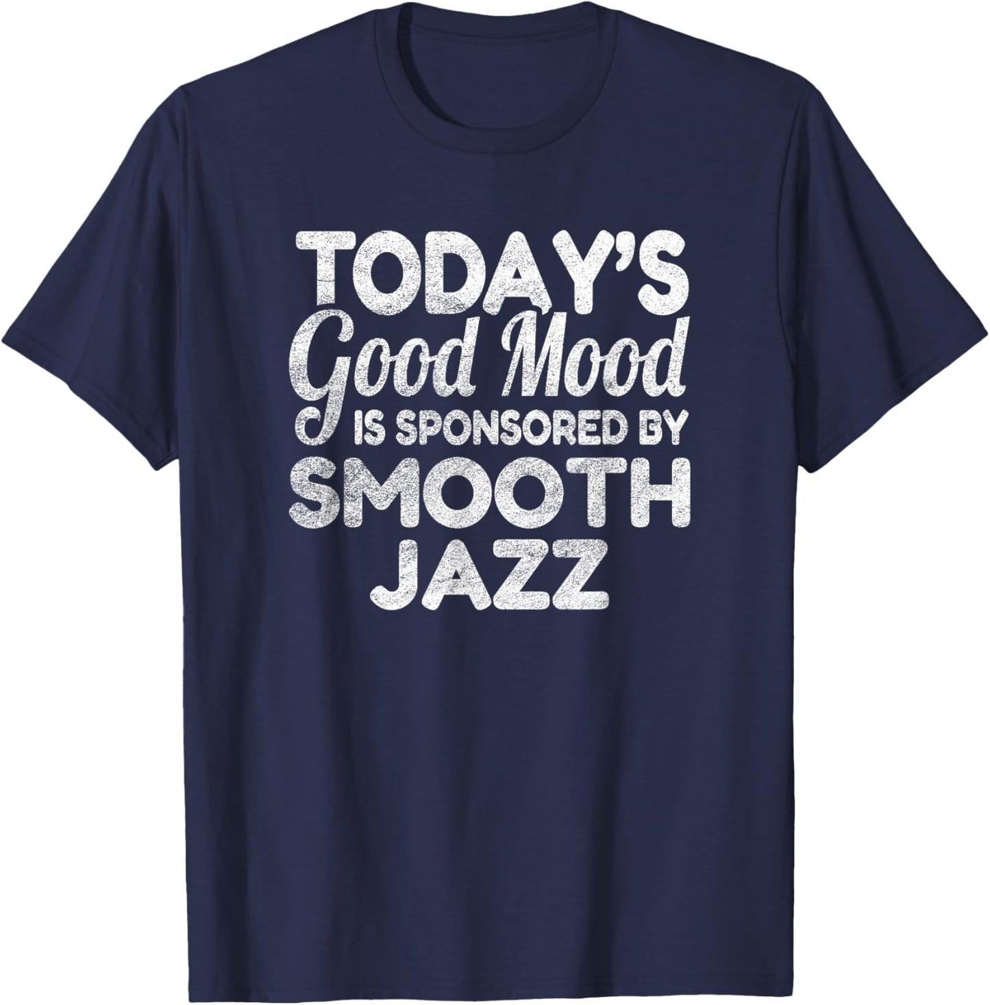 Today's Good Mood Is Sponsored By Smooth Jazz T-Shirt - T-Shirt | Navy