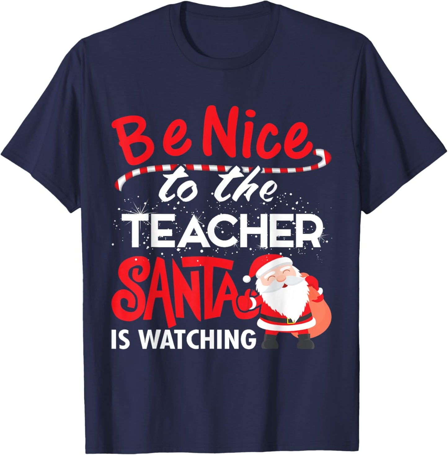Be Nice to the Teacher, Santa is Watching Christmas T Shirt Men Women T-Shirt - T-Shirt | Navy