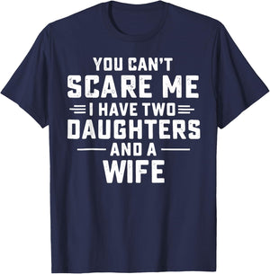 You Cant Scare Me I Have Two Daughters and A Wife T-Shirt - T-Shirt | Navy