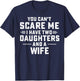 You Cant Scare Me I Have Two Daughters and A Wife T-Shirt - T-Shirt | Navy