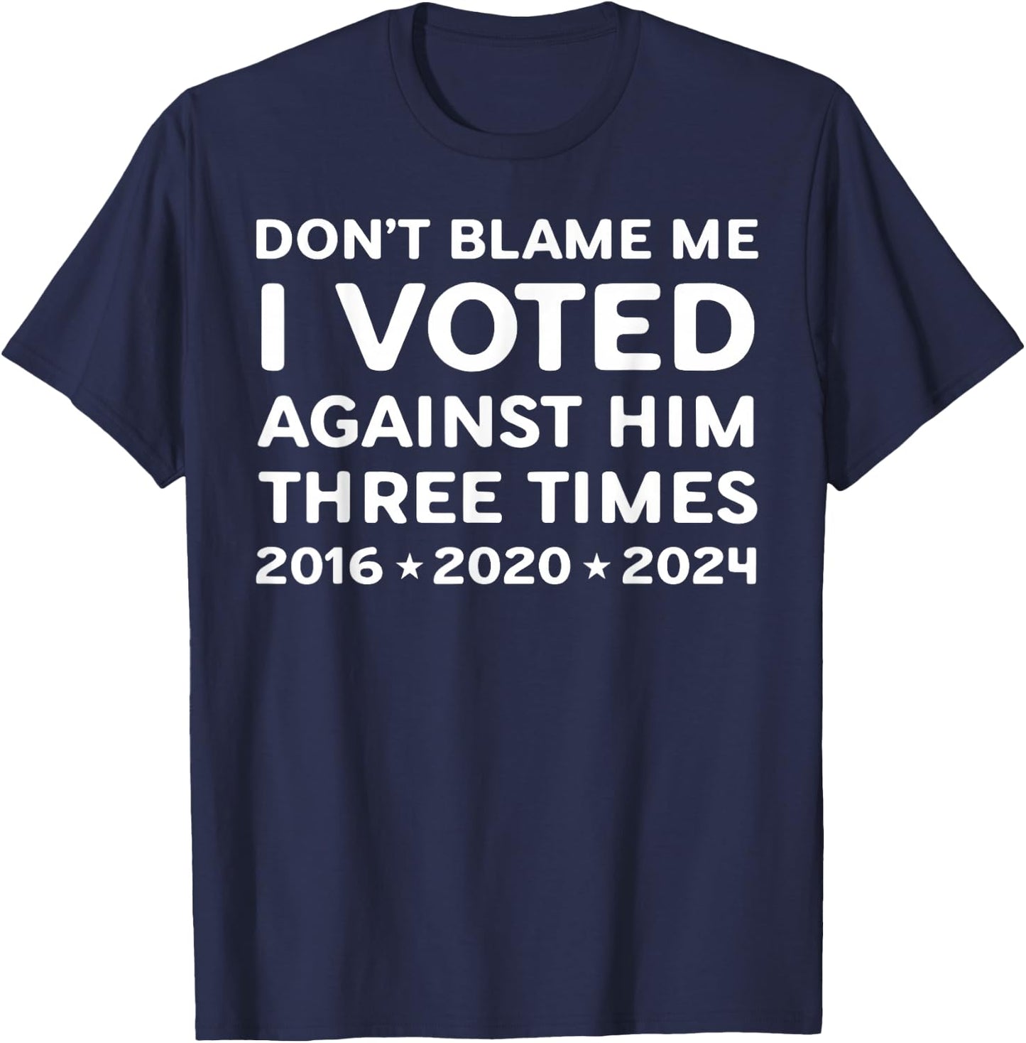I Voted Against Him Three Times 2016 2020 2024 T-Shirt - T-Shirt | Navy
