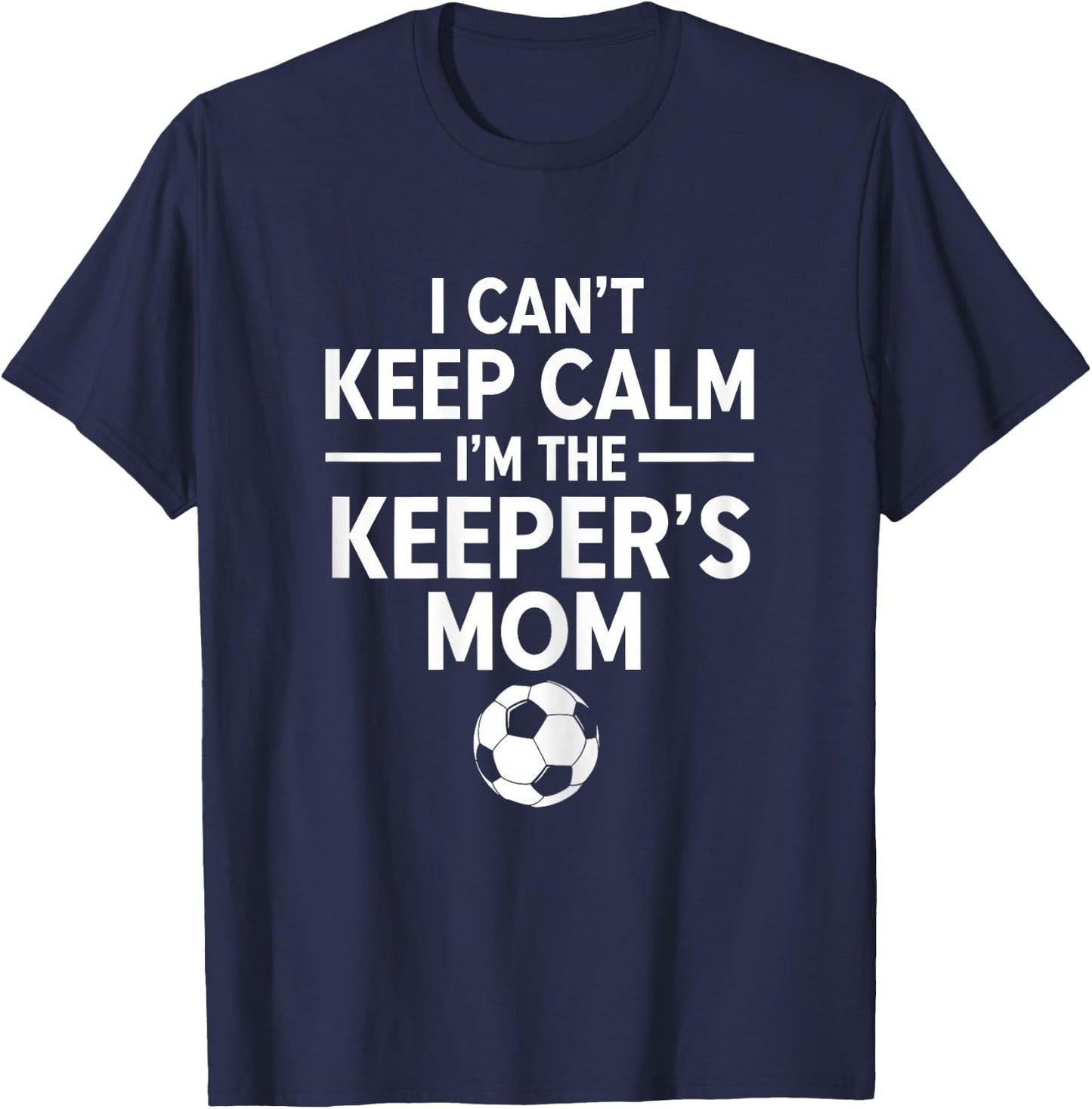 I Can't Keep Calm I'm The Keeper's Mom T-Shirt - T-Shirt | Navy