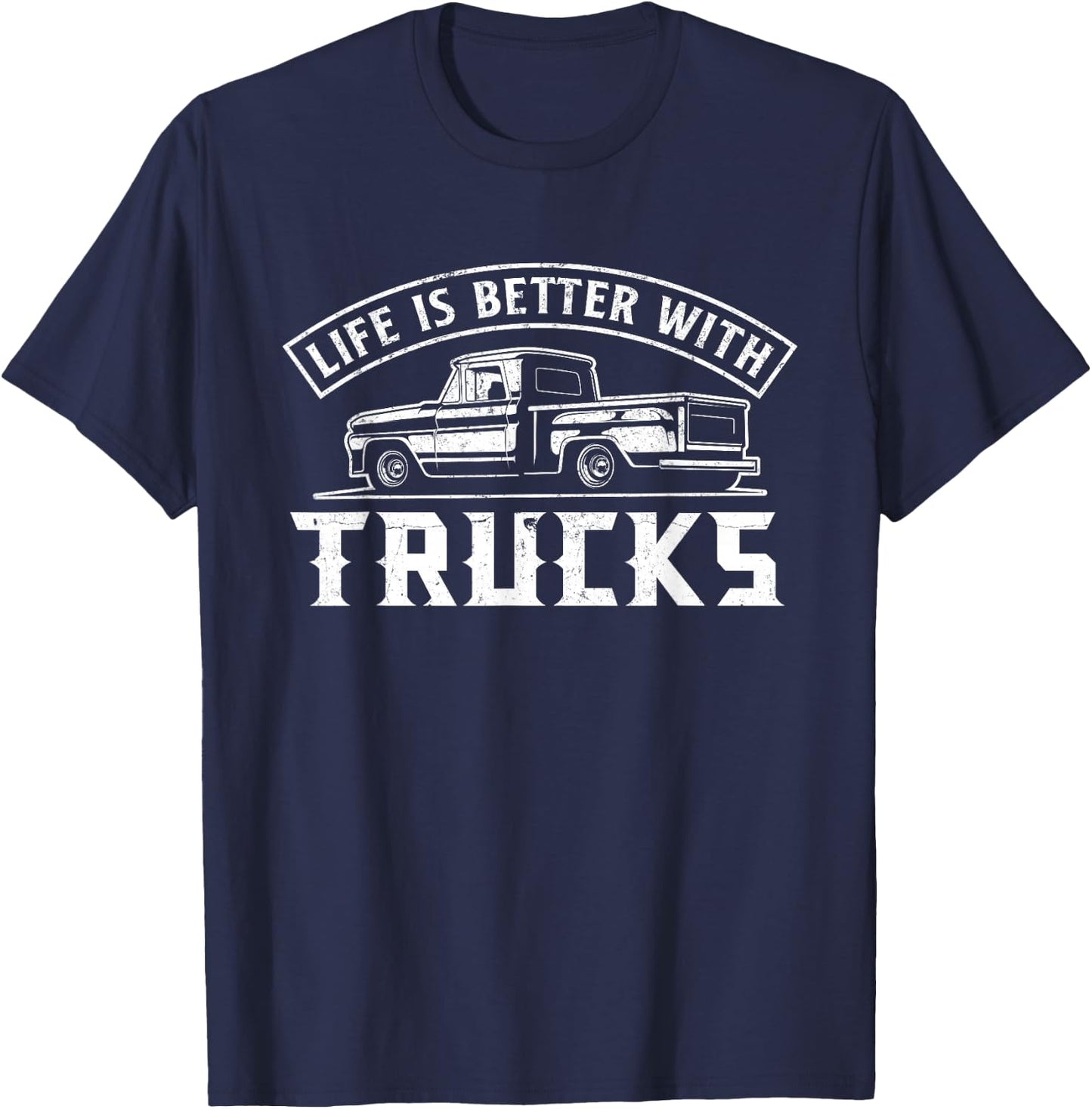 Life Is Better With Trucks Truck Driver Pickup Trucks T-Shirt - T-Shirt | Navy