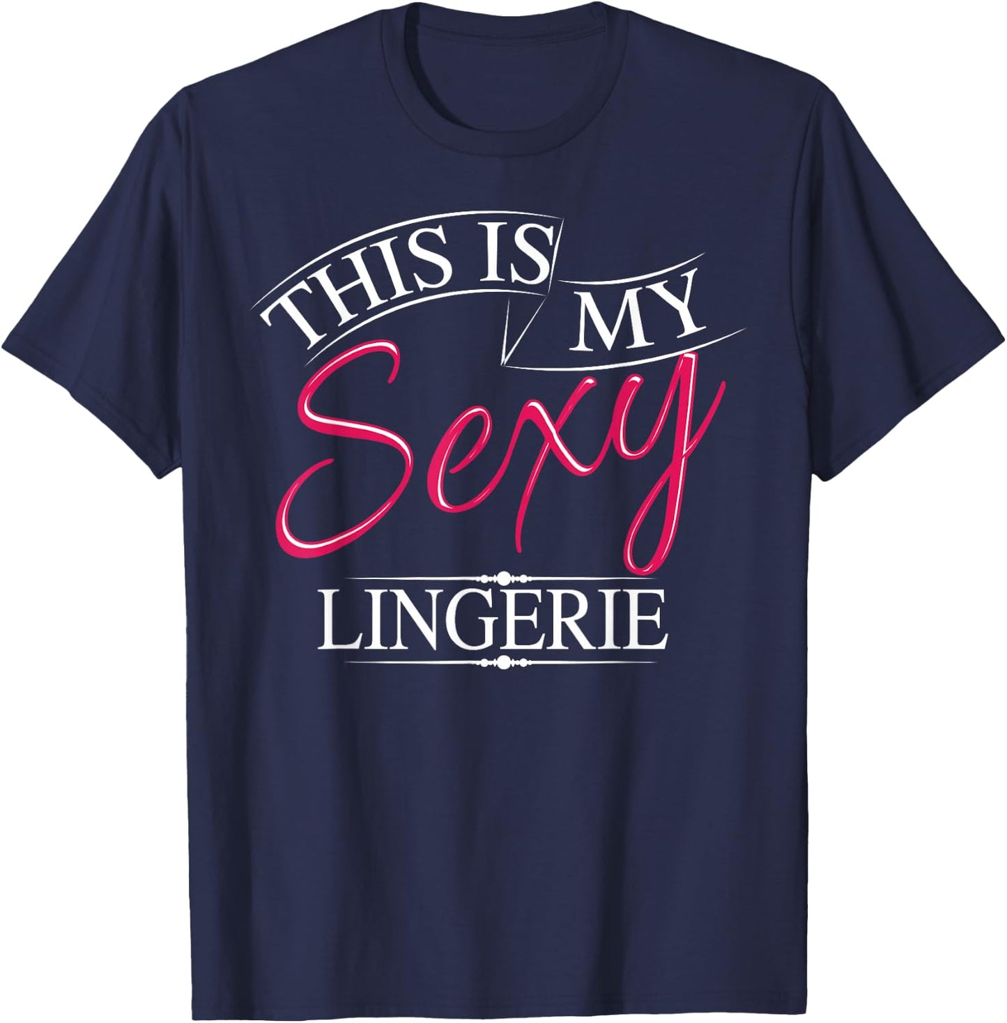 This Is My Sexy Lingerie Shirt | Women's Underwear Gift T-Shirt - T-Shirt | Navy