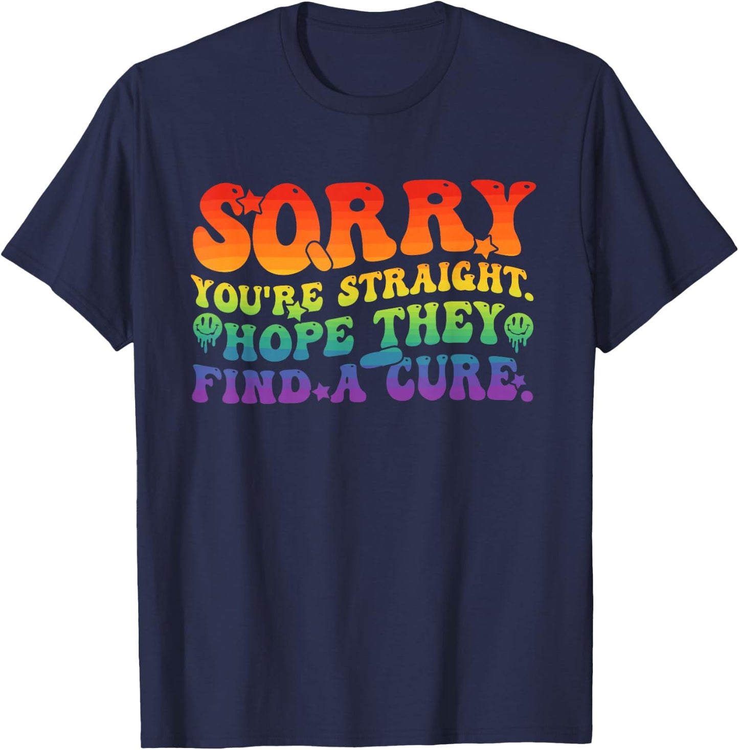 Sorry You're Straight Hope They Find A Cure LGBTQ Pride T-Shirt - T-Shirt | Navy