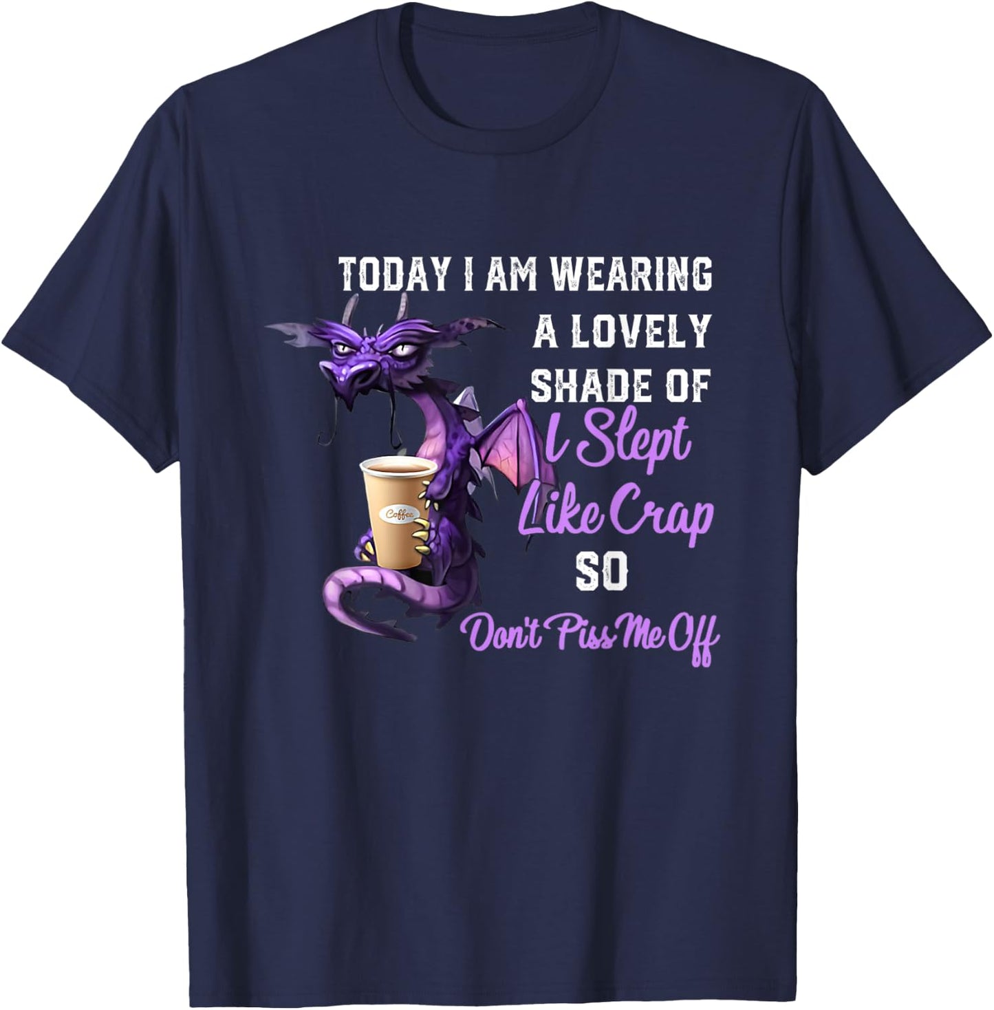 Today I'm Wearing A Lovely Shade Of I Slept Like Crap Dragon T-Shirt - T-Shirt | Navy