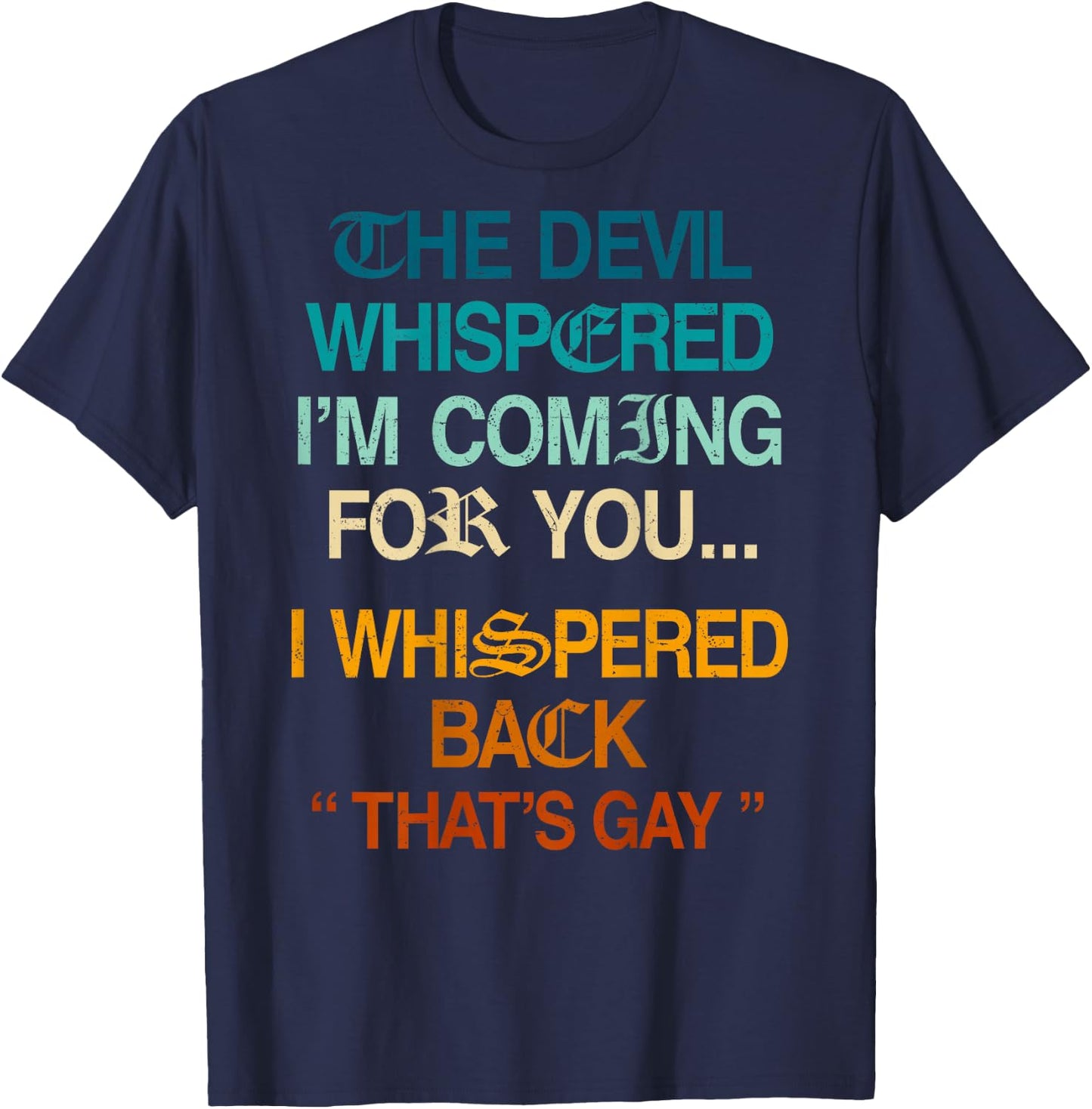 The Devil Whispered I'm Coming for You I Whispered Back T-Shirt - T-Shirt | Navy