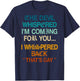 The Devil Whispered I'm Coming for You I Whispered Back T-Shirt - T-Shirt | Navy