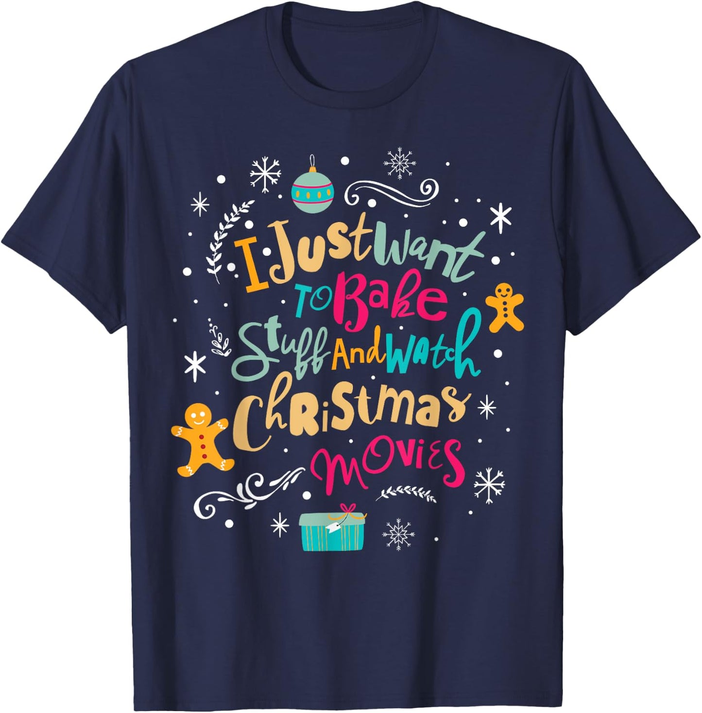 I Just Want to Bake Stuff and Watch Christmas Movies T Shirt T-Shirt - T-Shirt | Navy