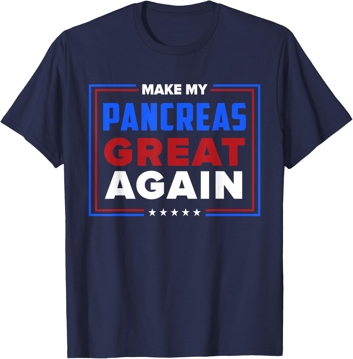Make My Pancreas Great Diabetic Diabetes Type 1 T Shirt T-Shirt - T-Shirt | Navy